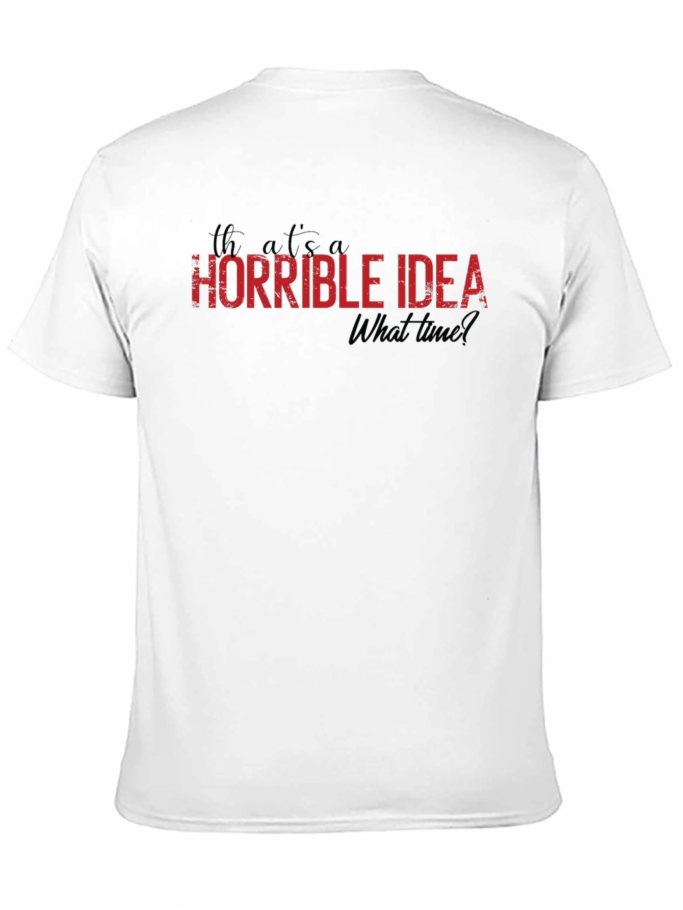 Horrible Idea T-Shirt - Funny Graphic Tee
