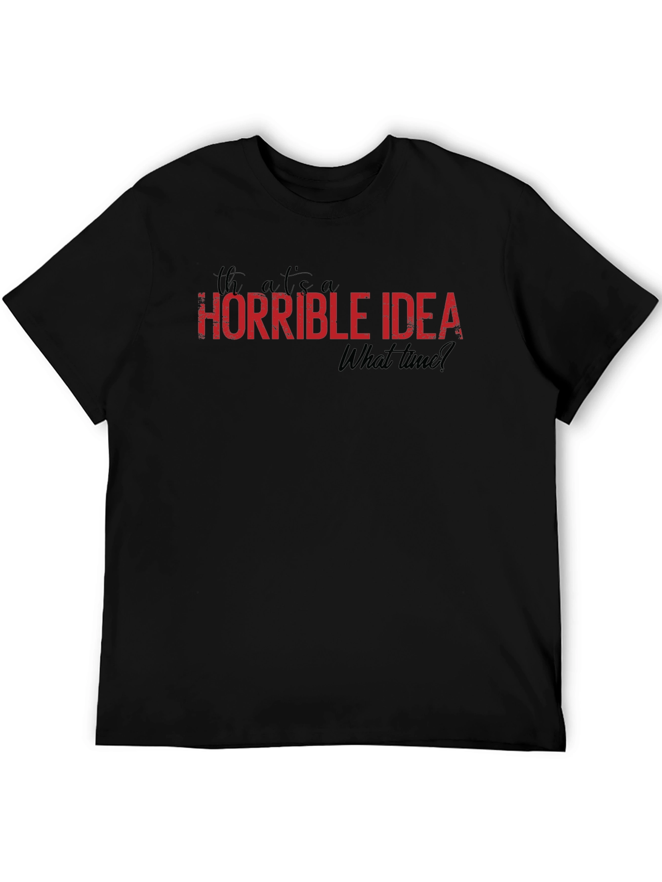 Horrible Idea T-Shirt - Funny Graphic Tee