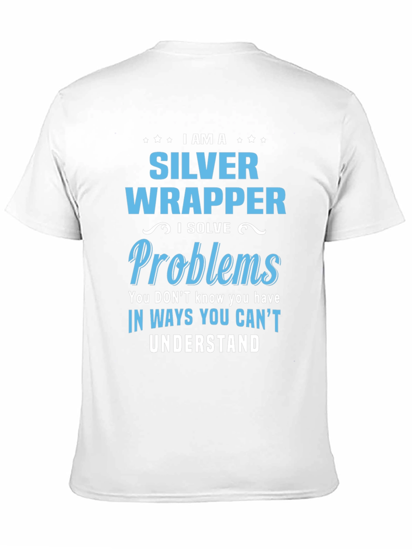 Silver Wrapper - I Solve Problems T-Shirt