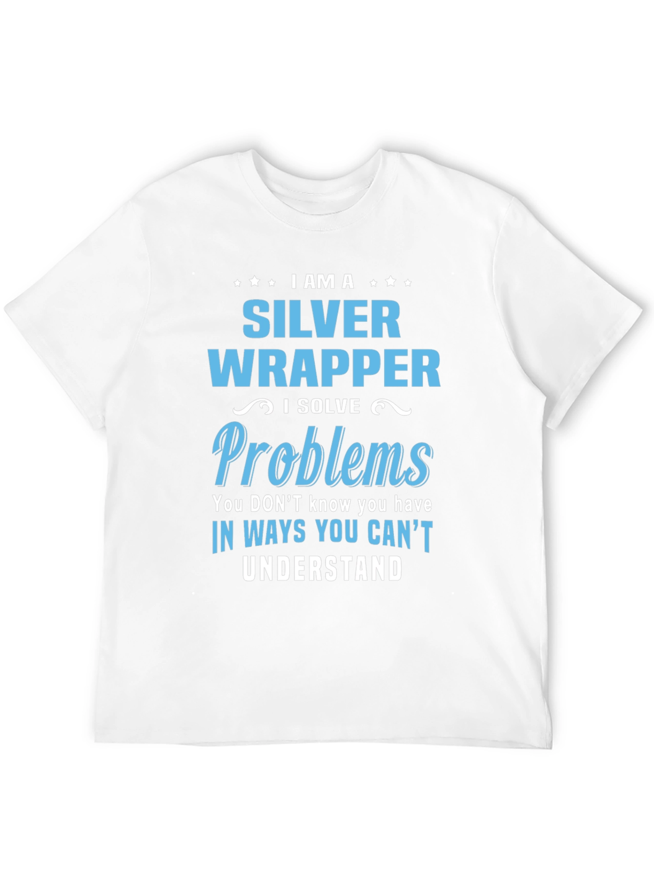 Silver Wrapper - I Solve Problems T-Shirt