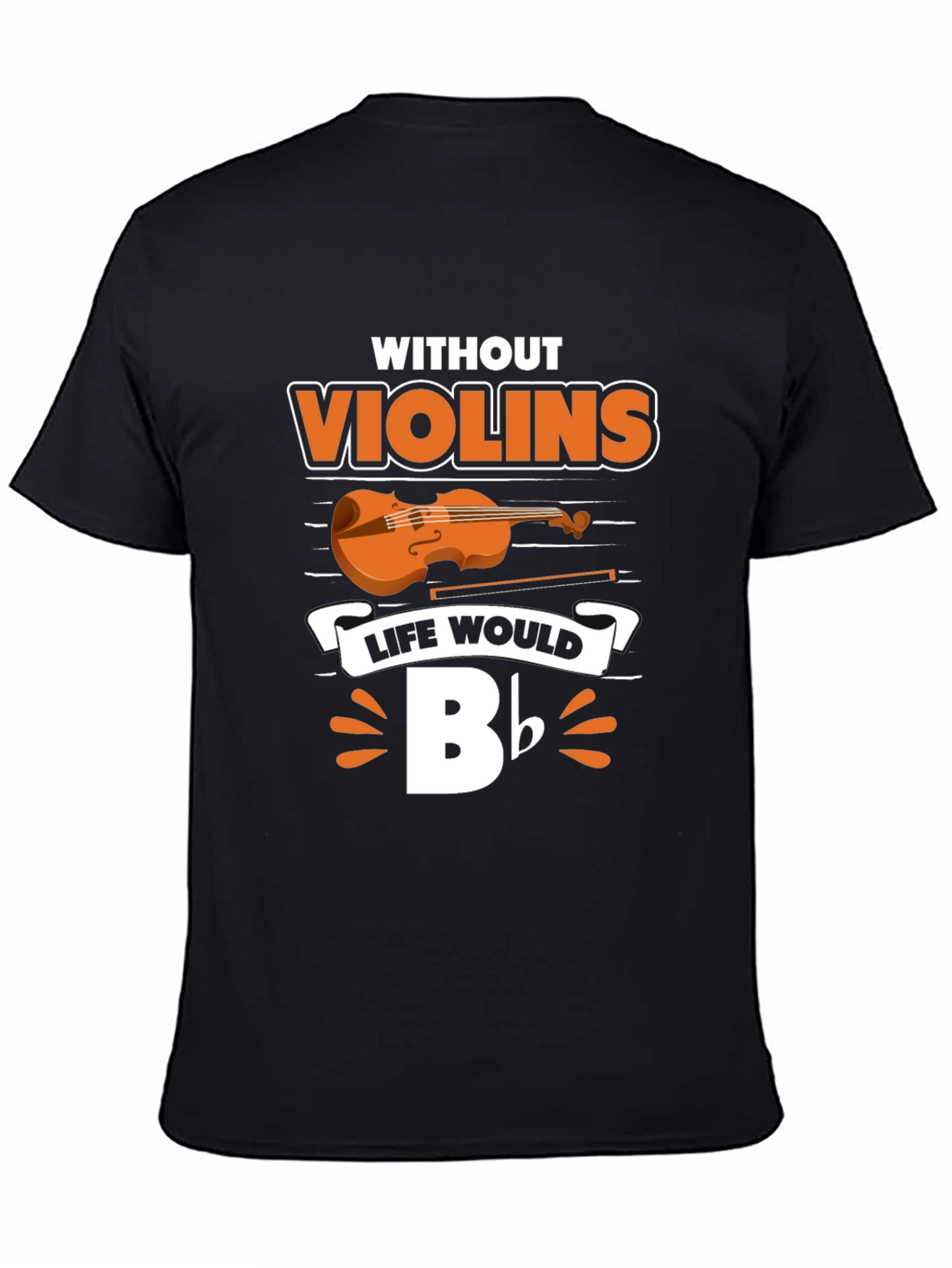 Without Violins Life Would Bb T-Shirt