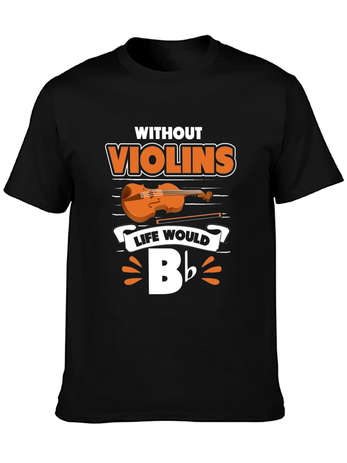 Without Violins Life Would Bb T-Shirt