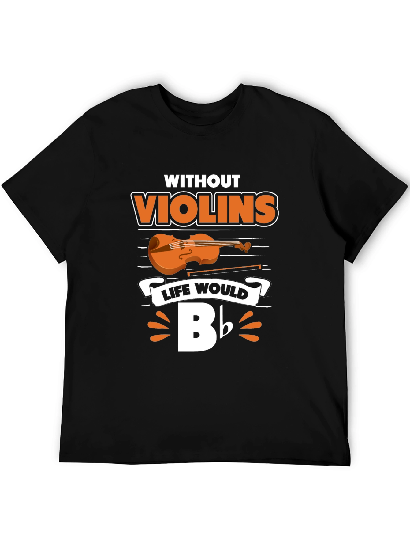 Without Violins Life Would Bb T-Shirt