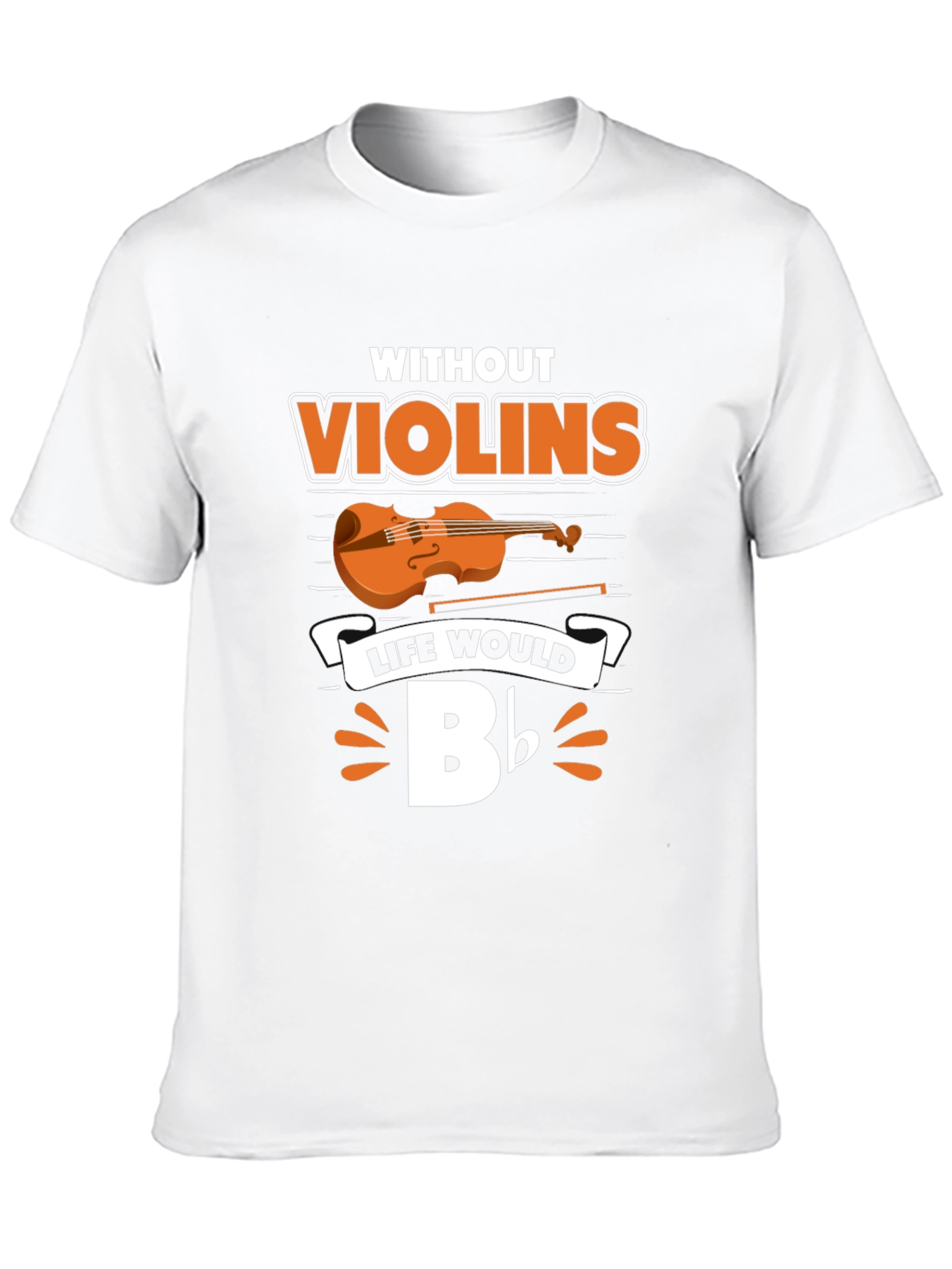 Without Violins Life Would Bb T-Shirt