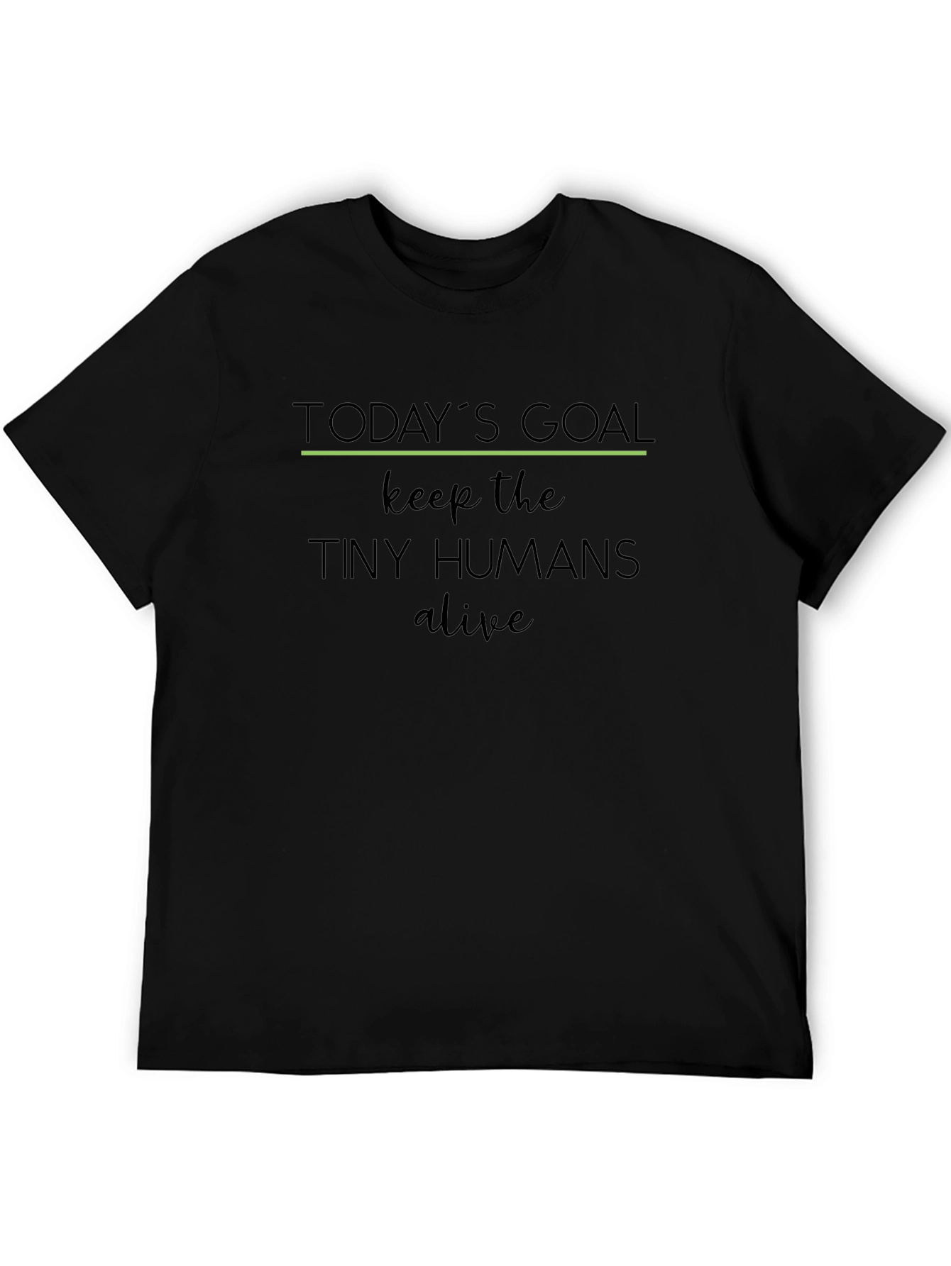 Todays Goal: Keep the Tiny Humans Alive T-Shirt