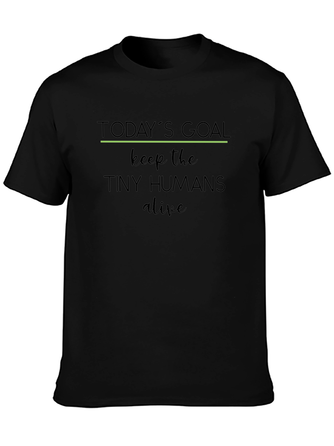 Todays Goal: Keep the Tiny Humans Alive T-Shirt
