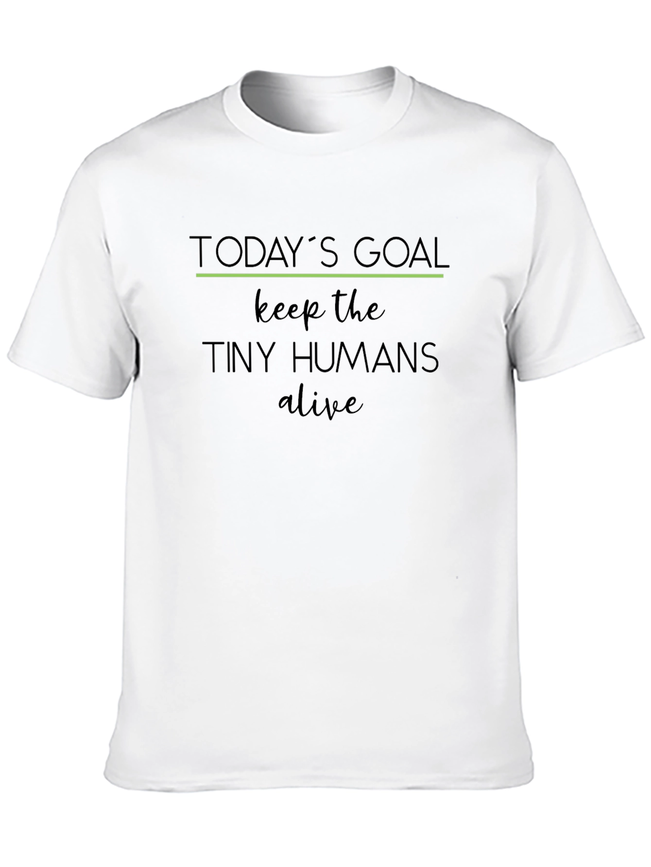 Todays Goal: Keep the Tiny Humans Alive T-Shirt