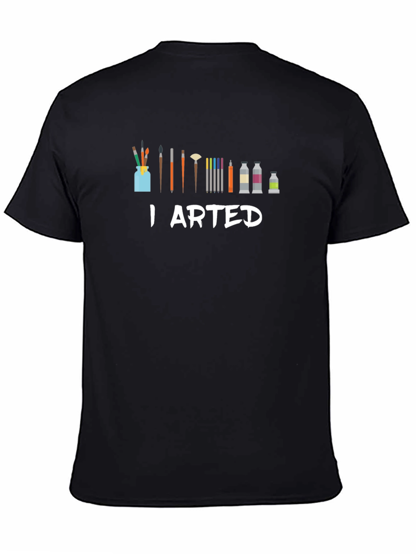 I Arted T-Shirt - Artist Humor Tee