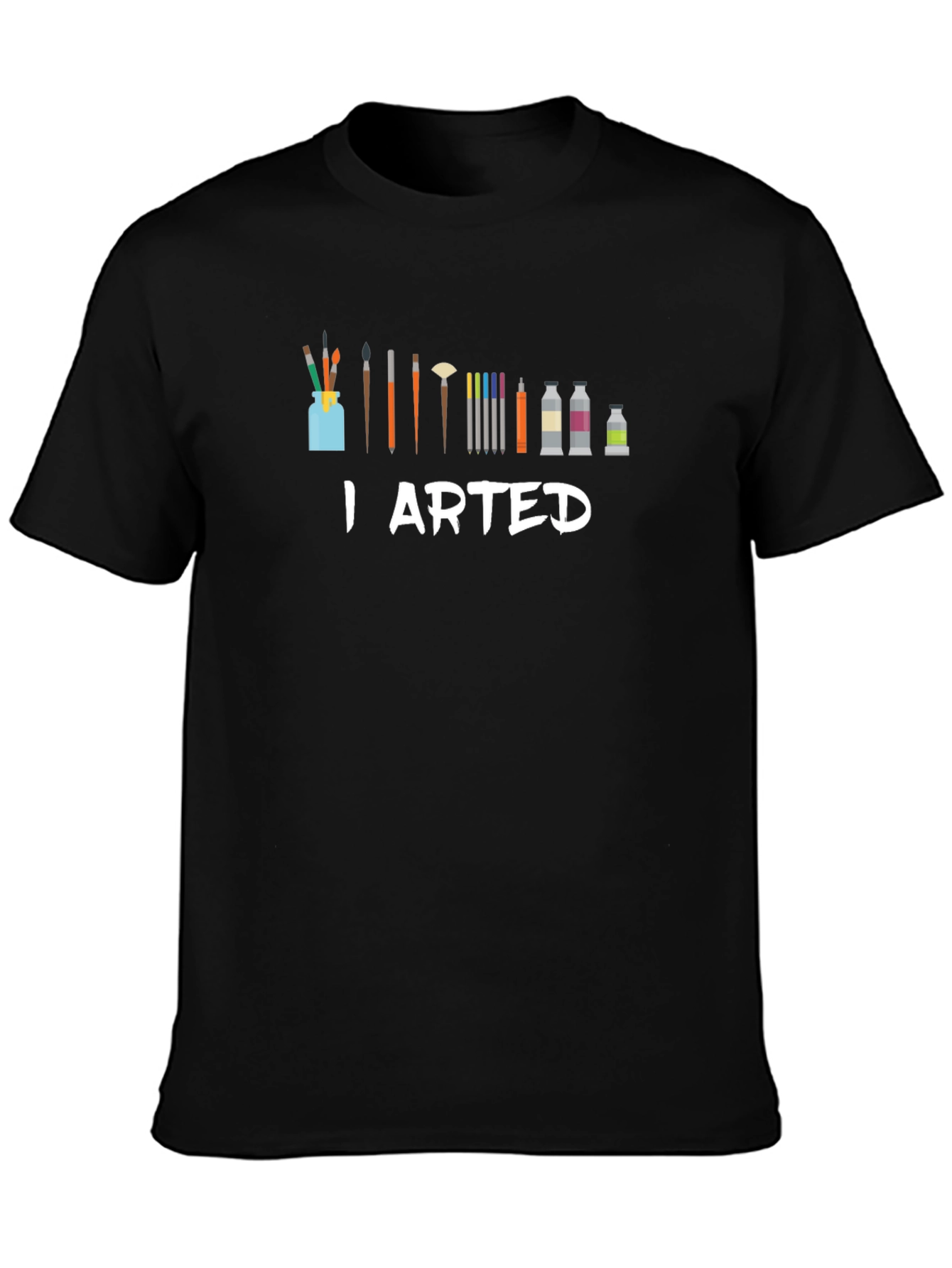 I Arted T-Shirt - Artist Humor Tee