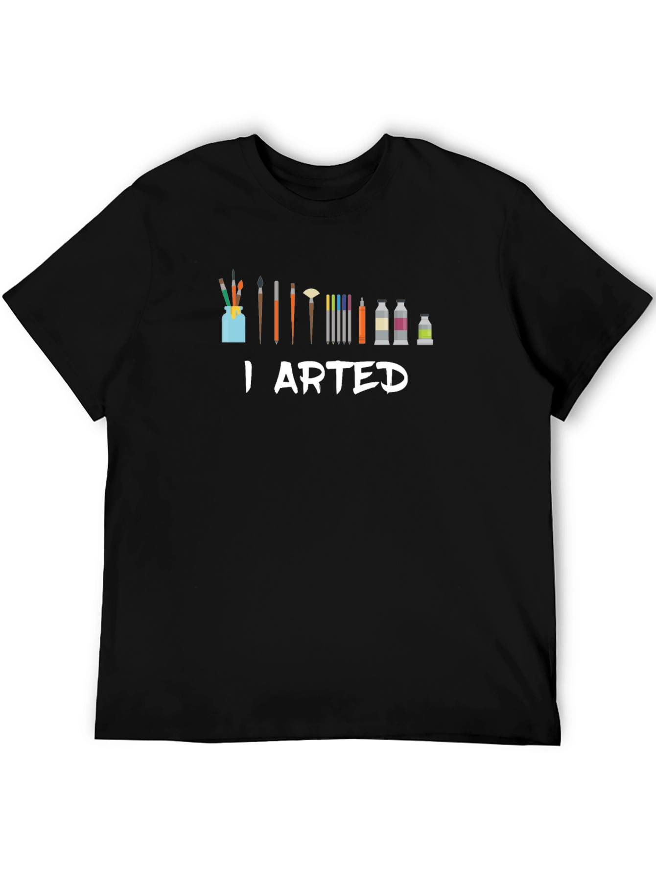 I Arted T-Shirt - Artist Humor Tee