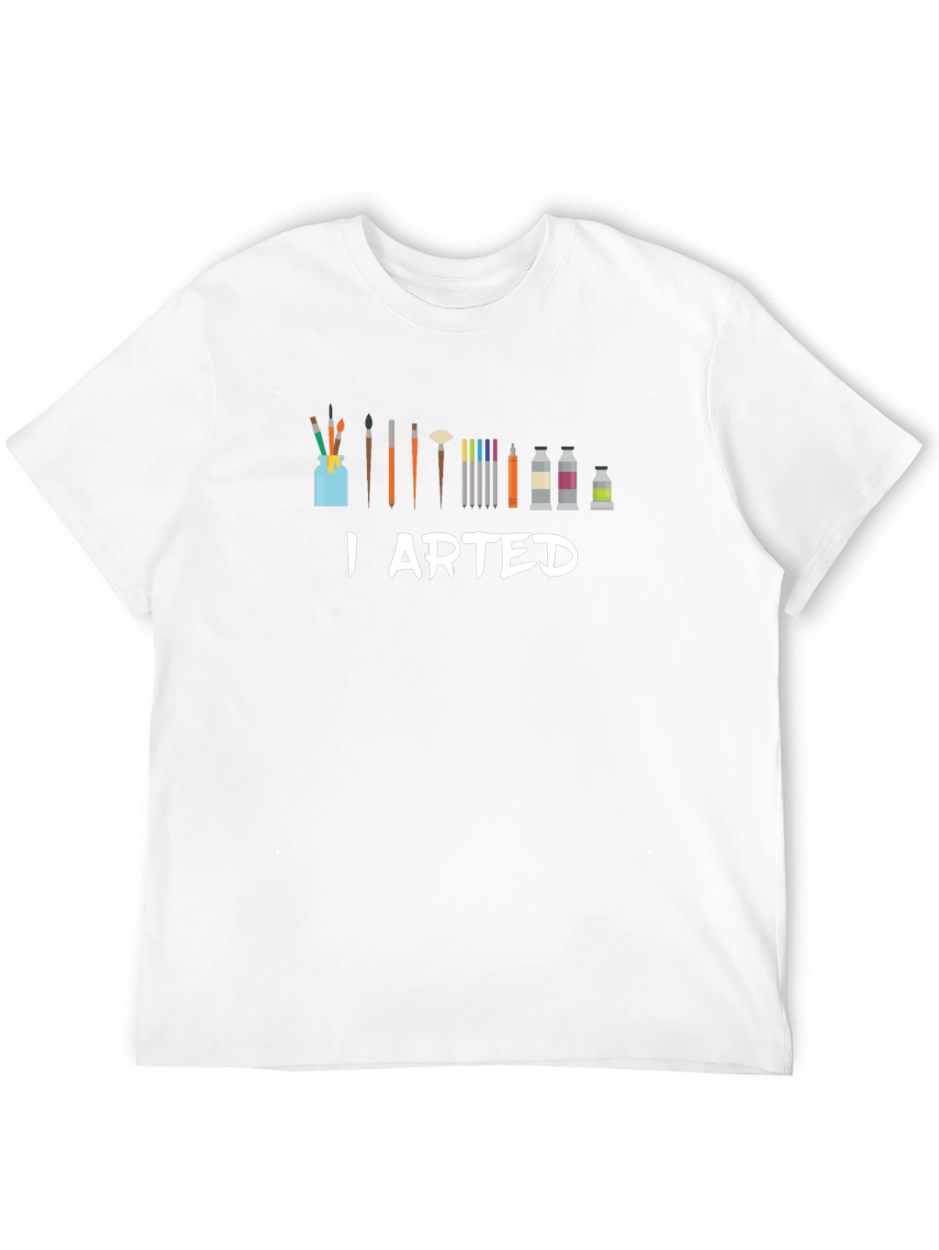 I Arted T-Shirt - Artist Humor Tee