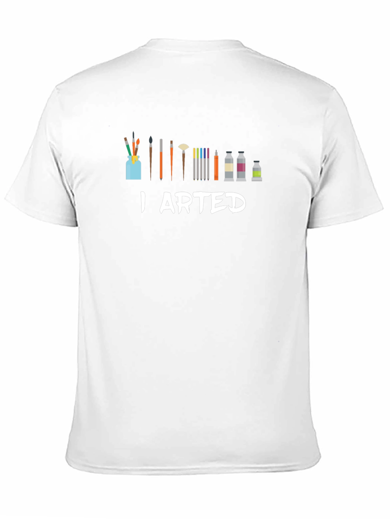 I Arted T-Shirt - Artist Humor Tee