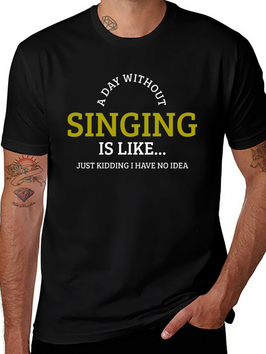 A Day Without Singing Funny T-Shirt