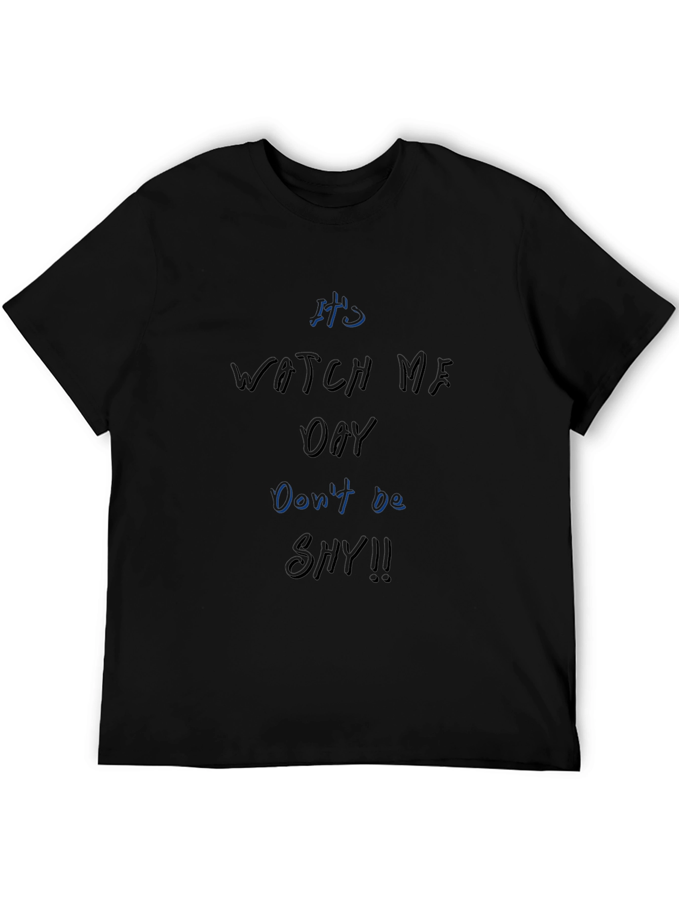 Its Watch Me Oay T-Shirt Dont Be Shy!!