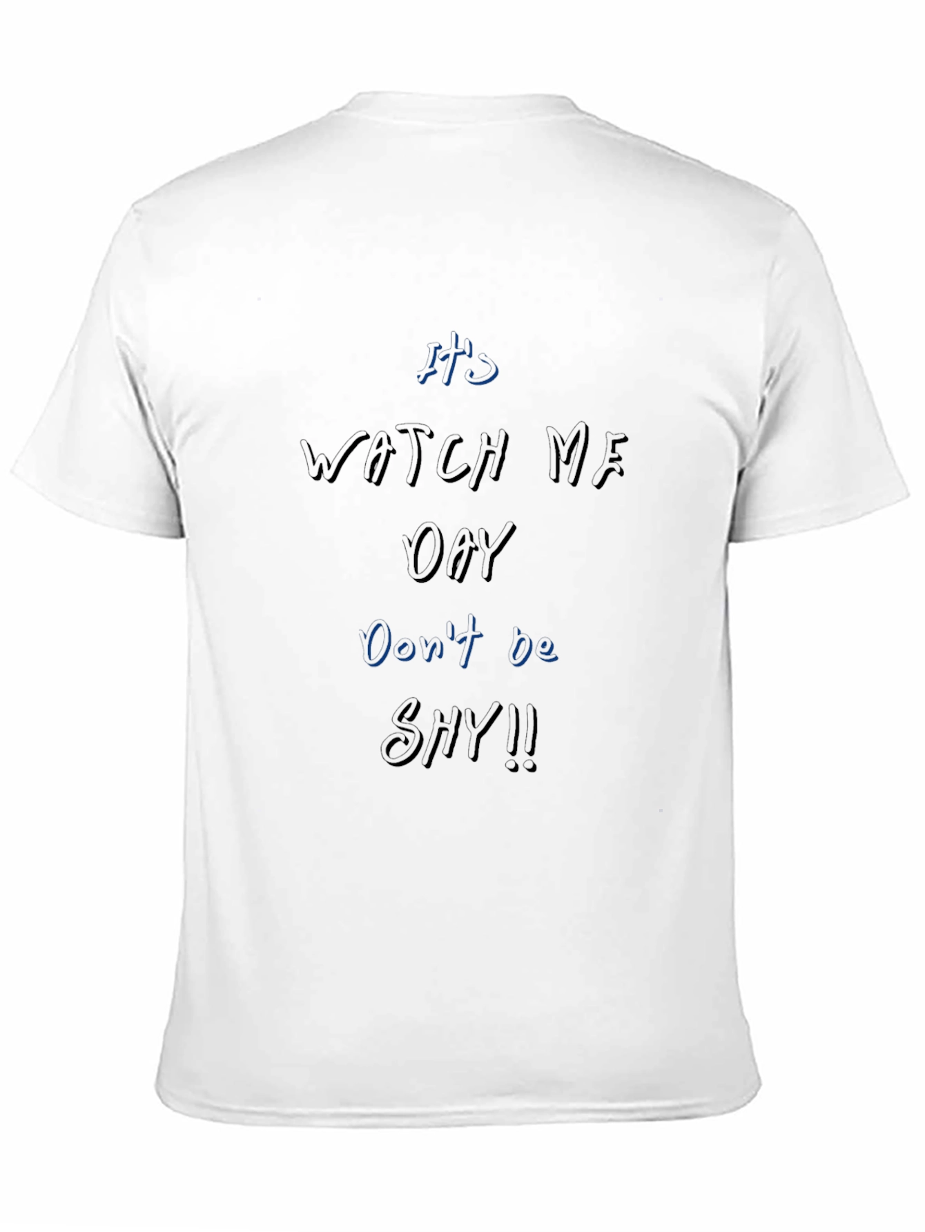 Its Watch Me Oay T-Shirt Dont Be Shy!!