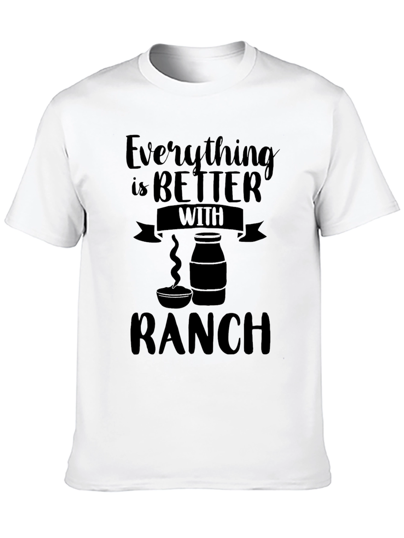 Everything is Better with Ranch T-Shirt