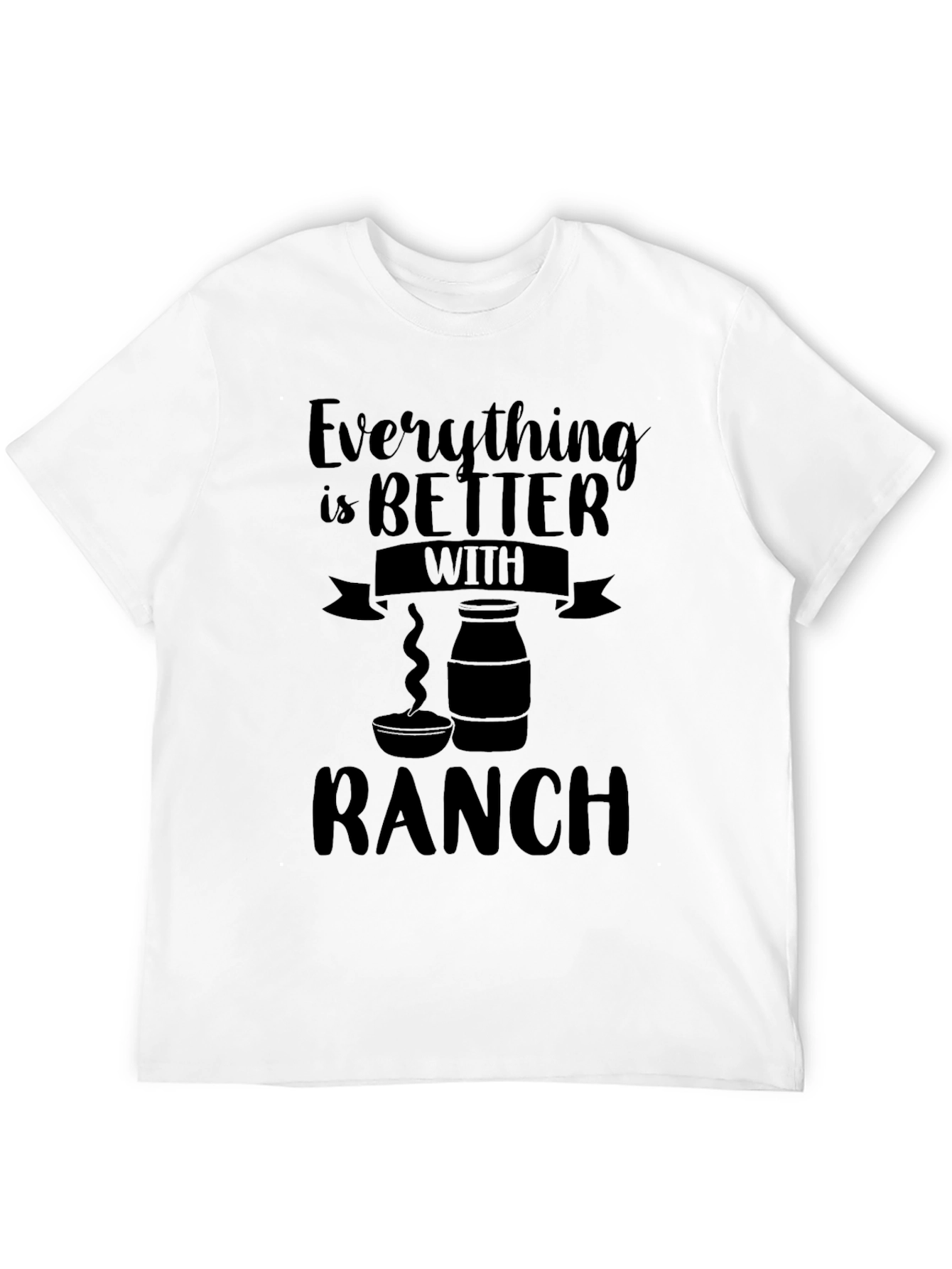 Everything is Better with Ranch T-Shirt
