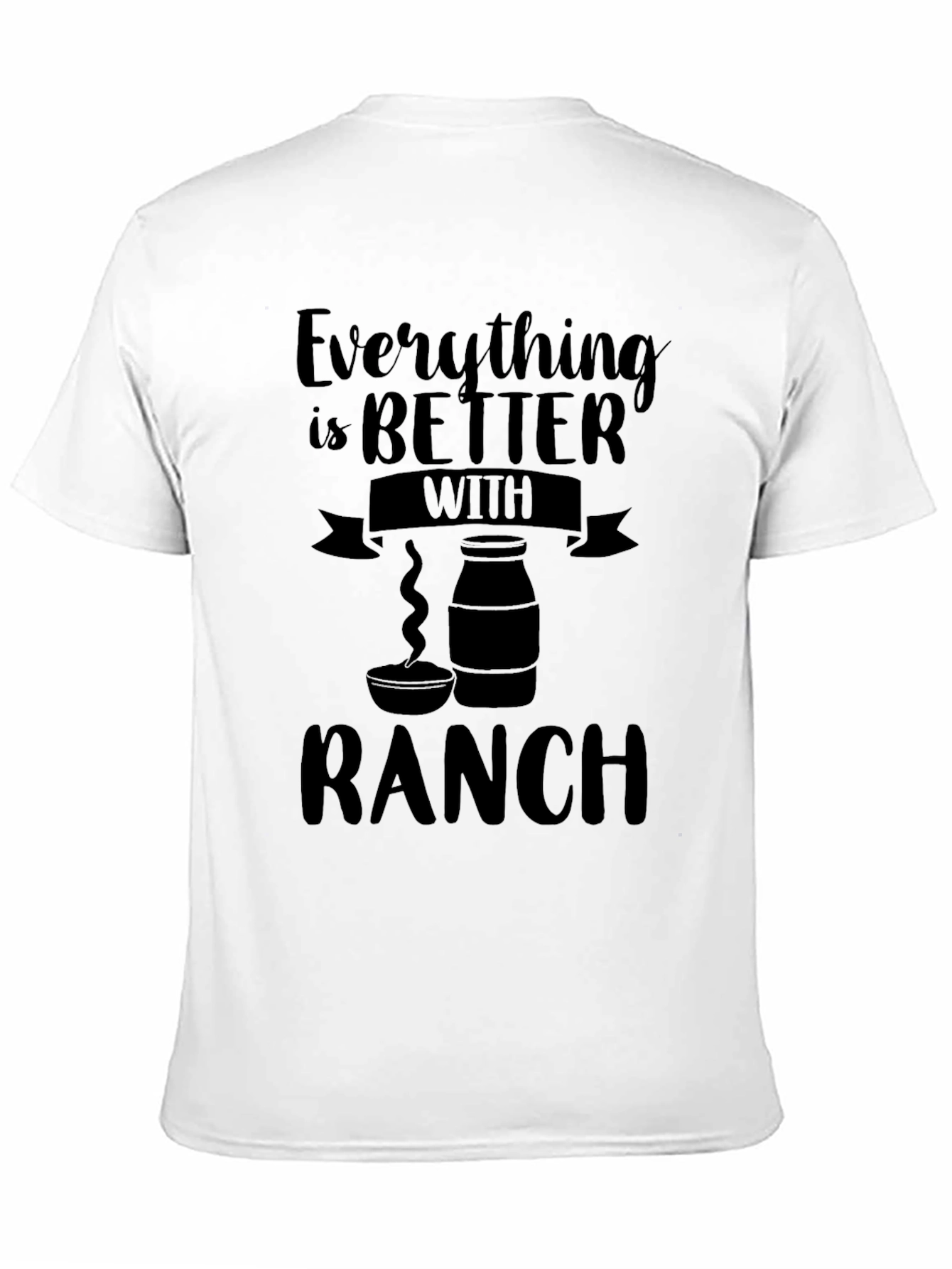 Everything is Better with Ranch T-Shirt