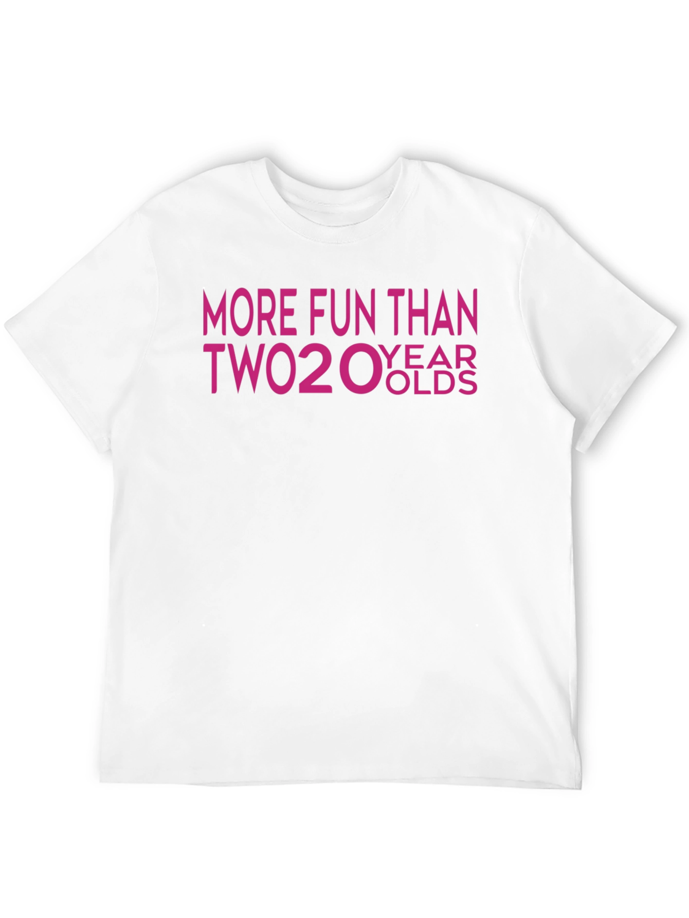 More Fun Than Two 20 Year Olds T-Shirt