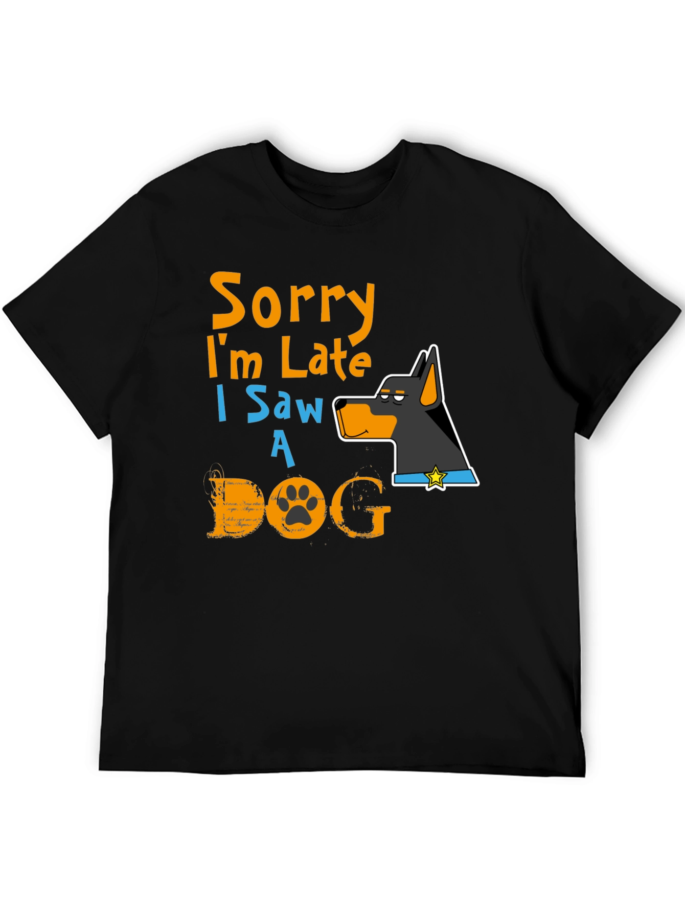 Dog Lover T-Shirt: Sorry Im Late Graphic Tee
