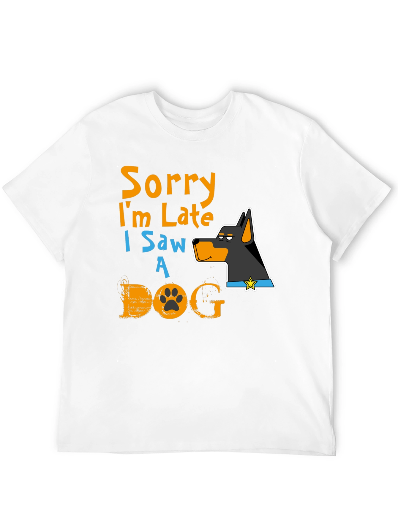 Dog Lover T-Shirt: Sorry Im Late Graphic Tee