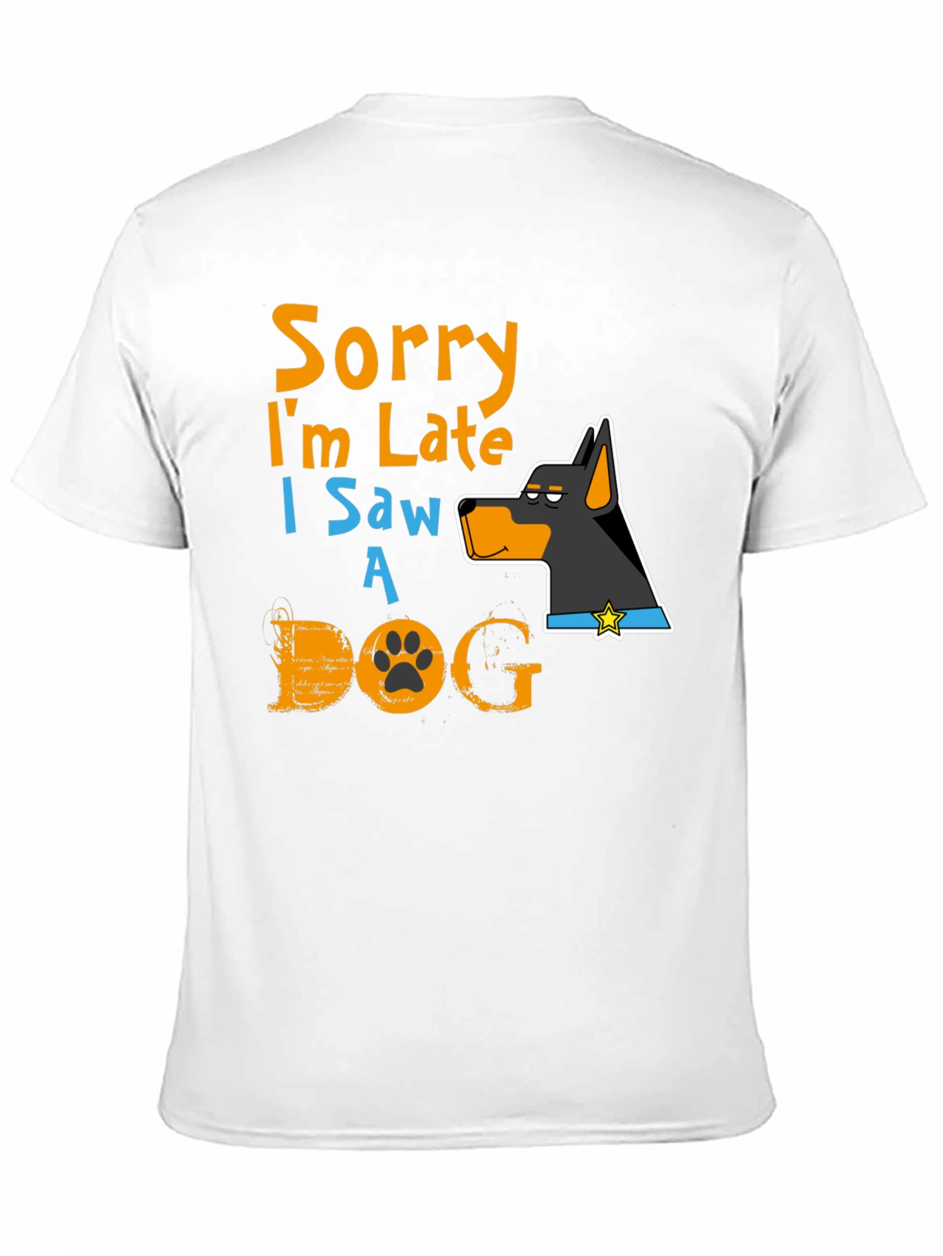 Dog Lover T-Shirt: Sorry Im Late Graphic Tee