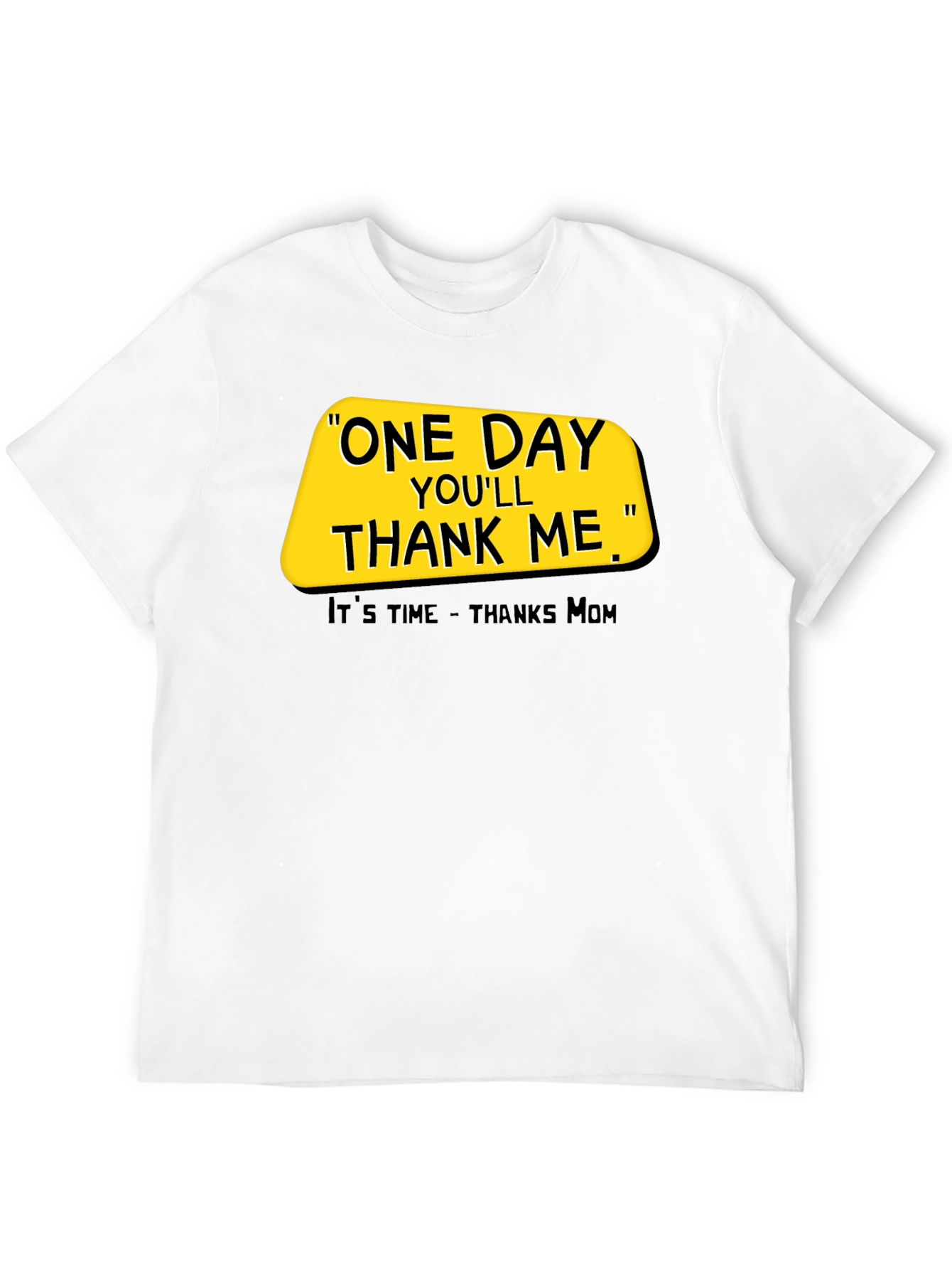 One Day Youll Thank Me T-Shirt