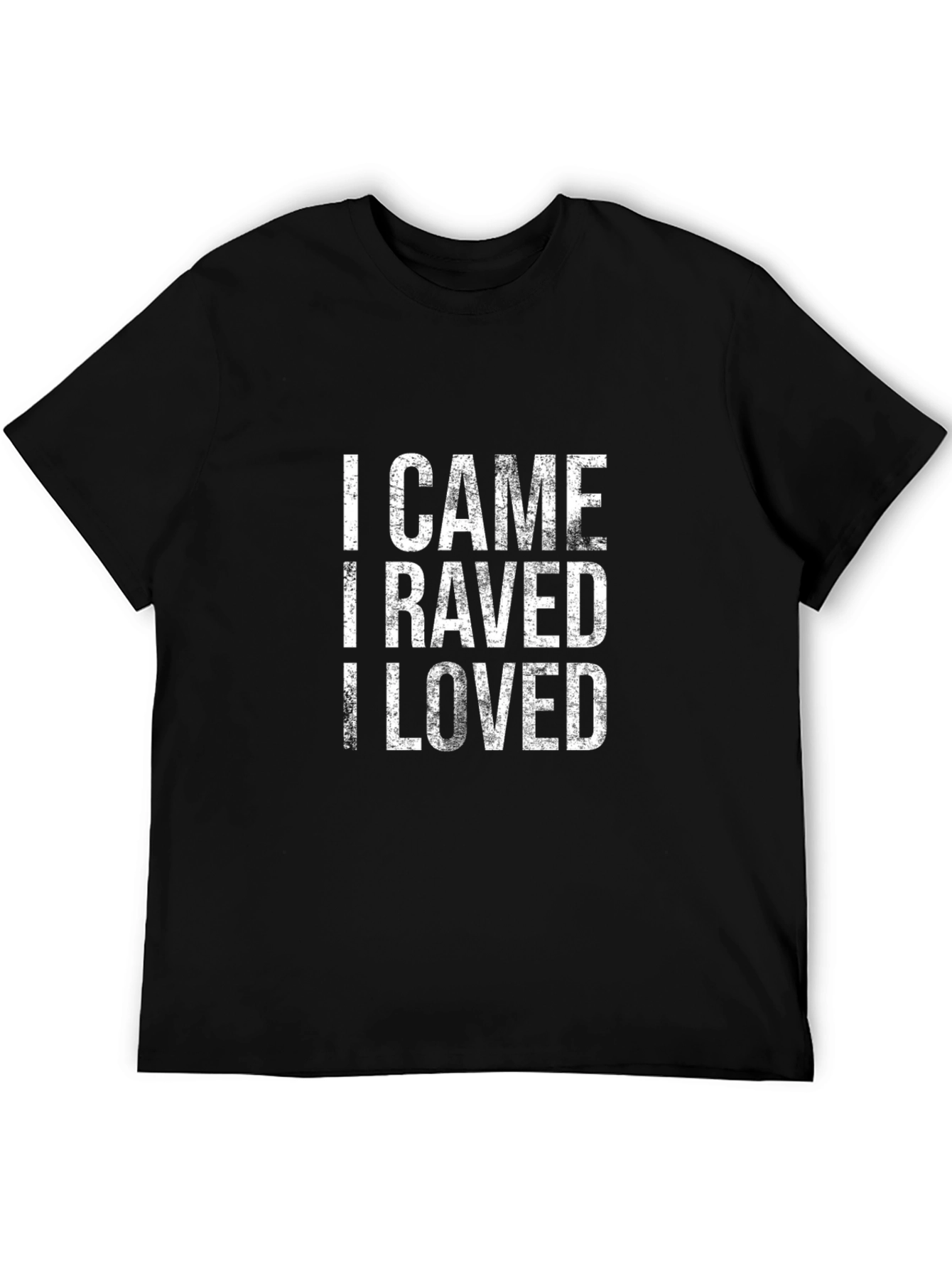 I Came I Raved I Loved Graphic T-Shirt