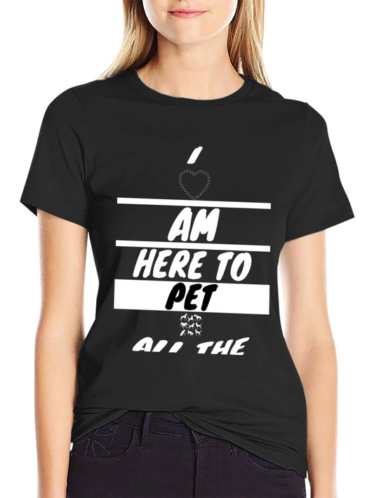 I am Here To Pet All The Animals T-Shirt