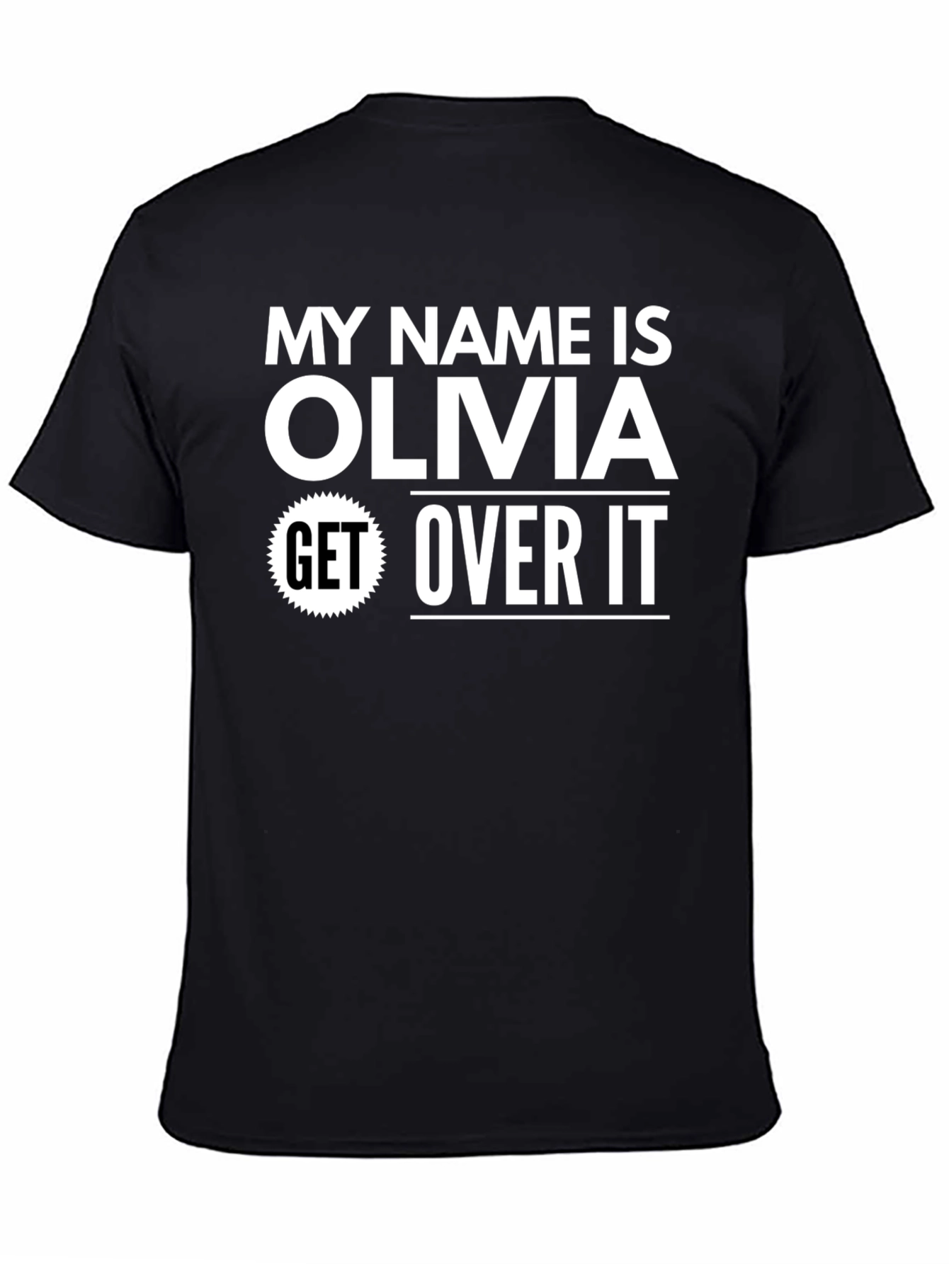 My Name is Olivia - Get Over It! T-Shirt
