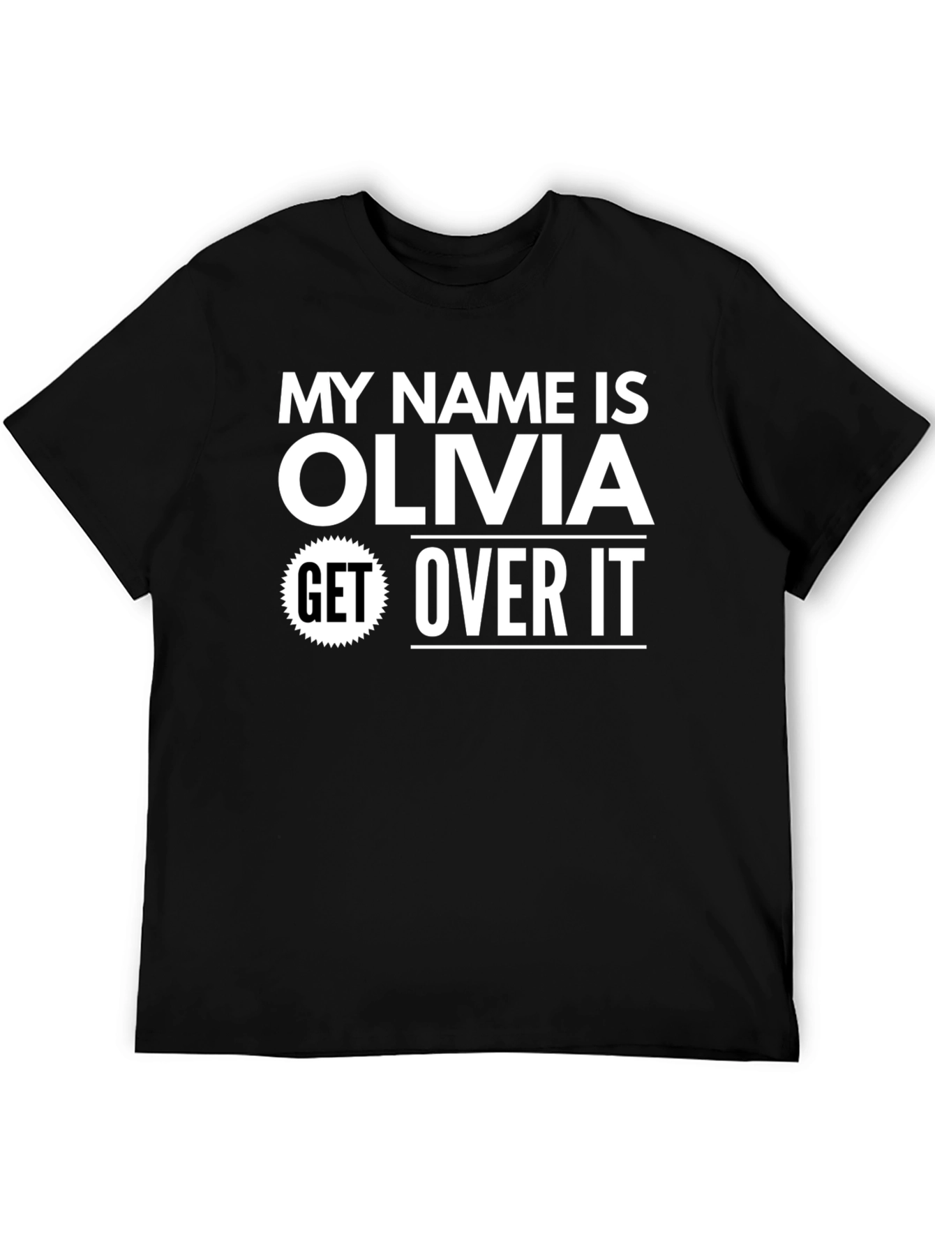 My Name is Olivia - Get Over It! T-Shirt