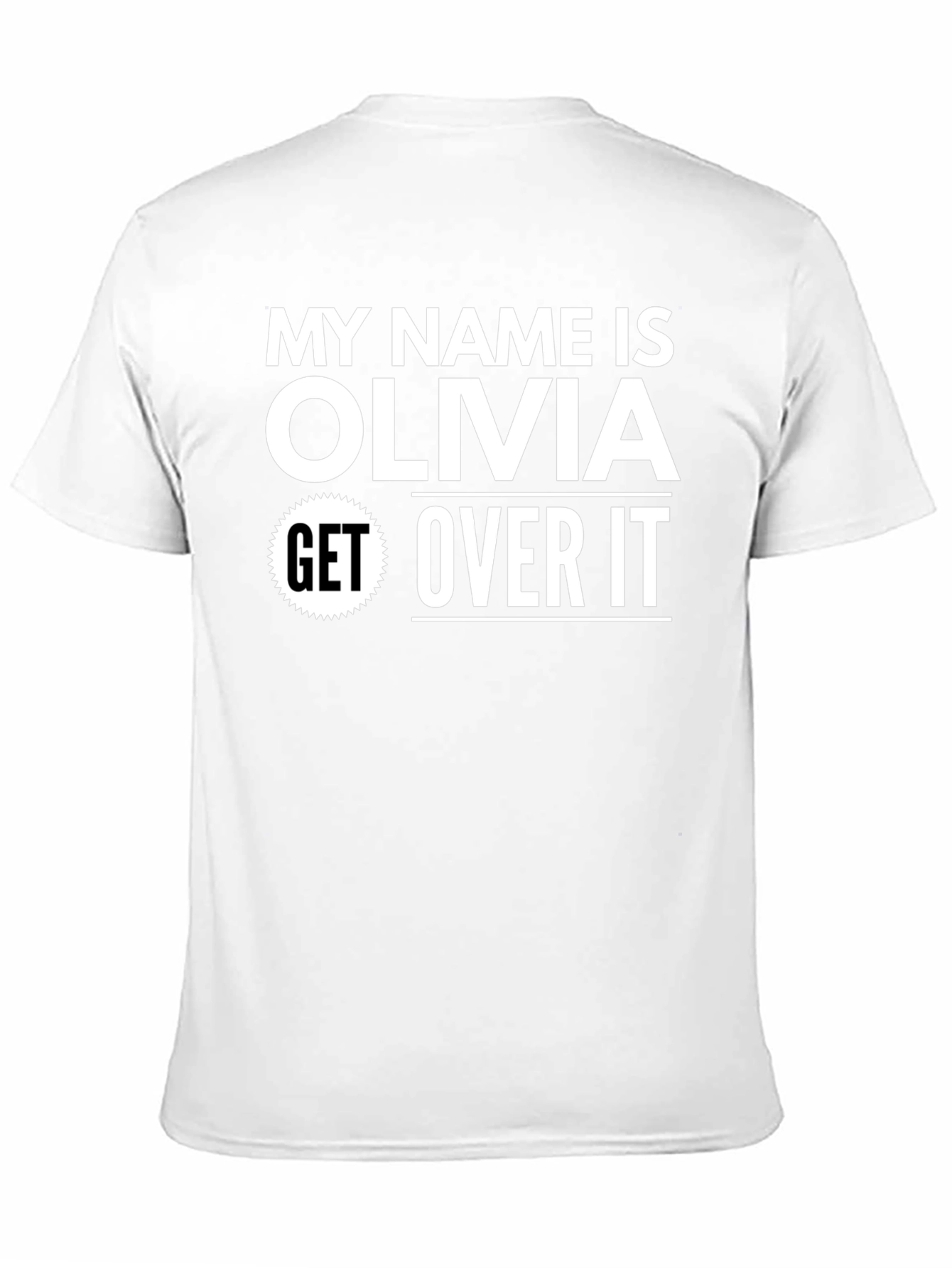 My Name is Olivia - Get Over It! T-Shirt