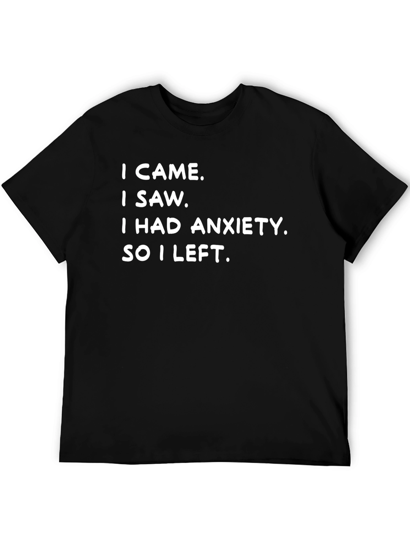 Anxiety Tee: I Came I Saw I Left