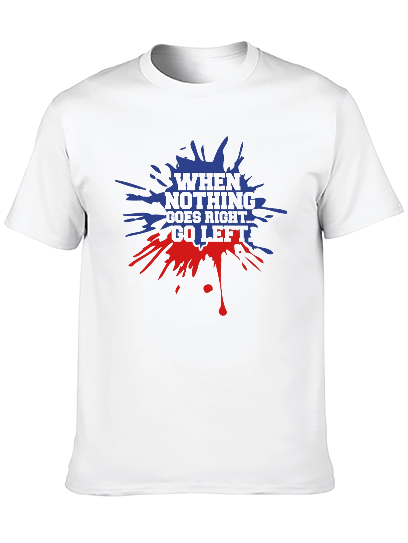 When Nothing Goes Right Go Left Graphic T-Shirt