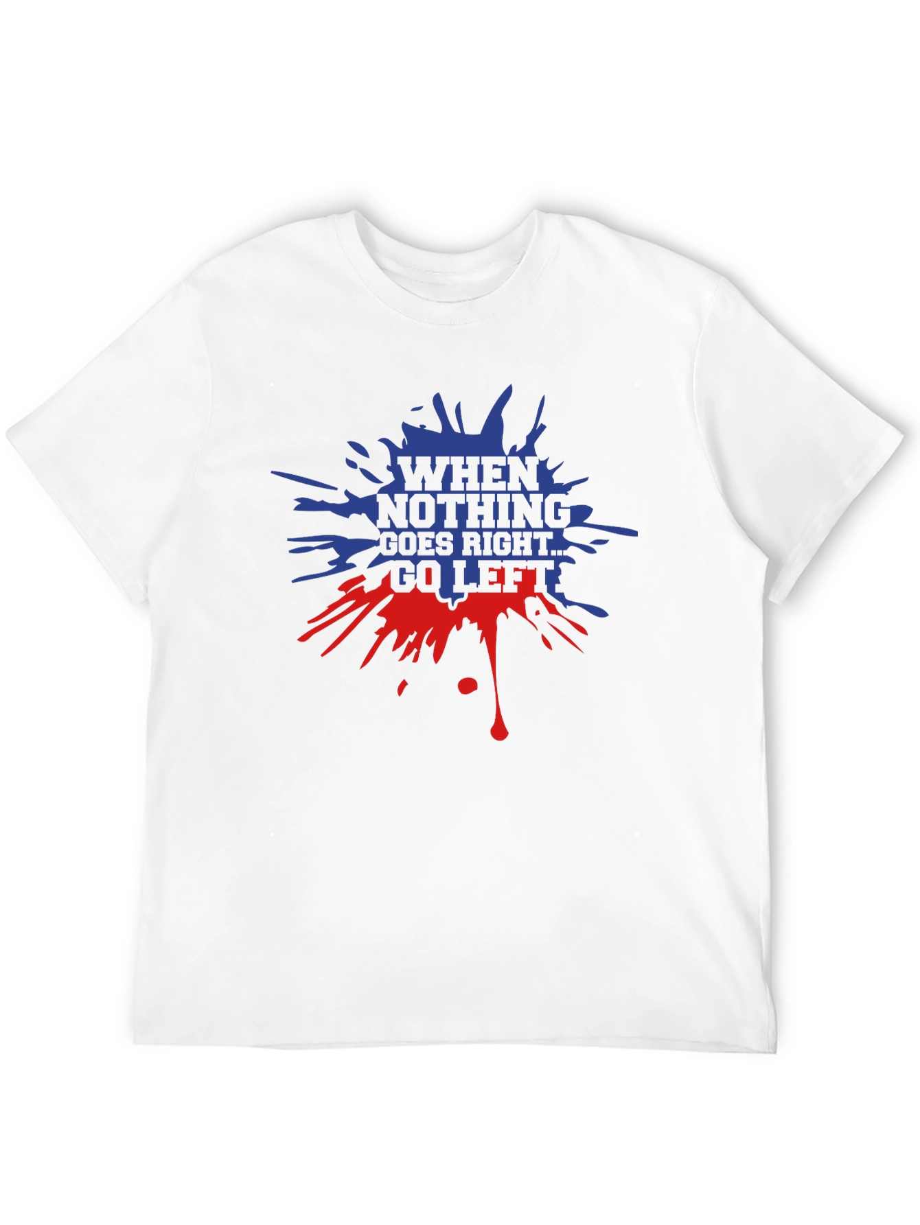 When Nothing Goes Right Go Left Graphic T-Shirt