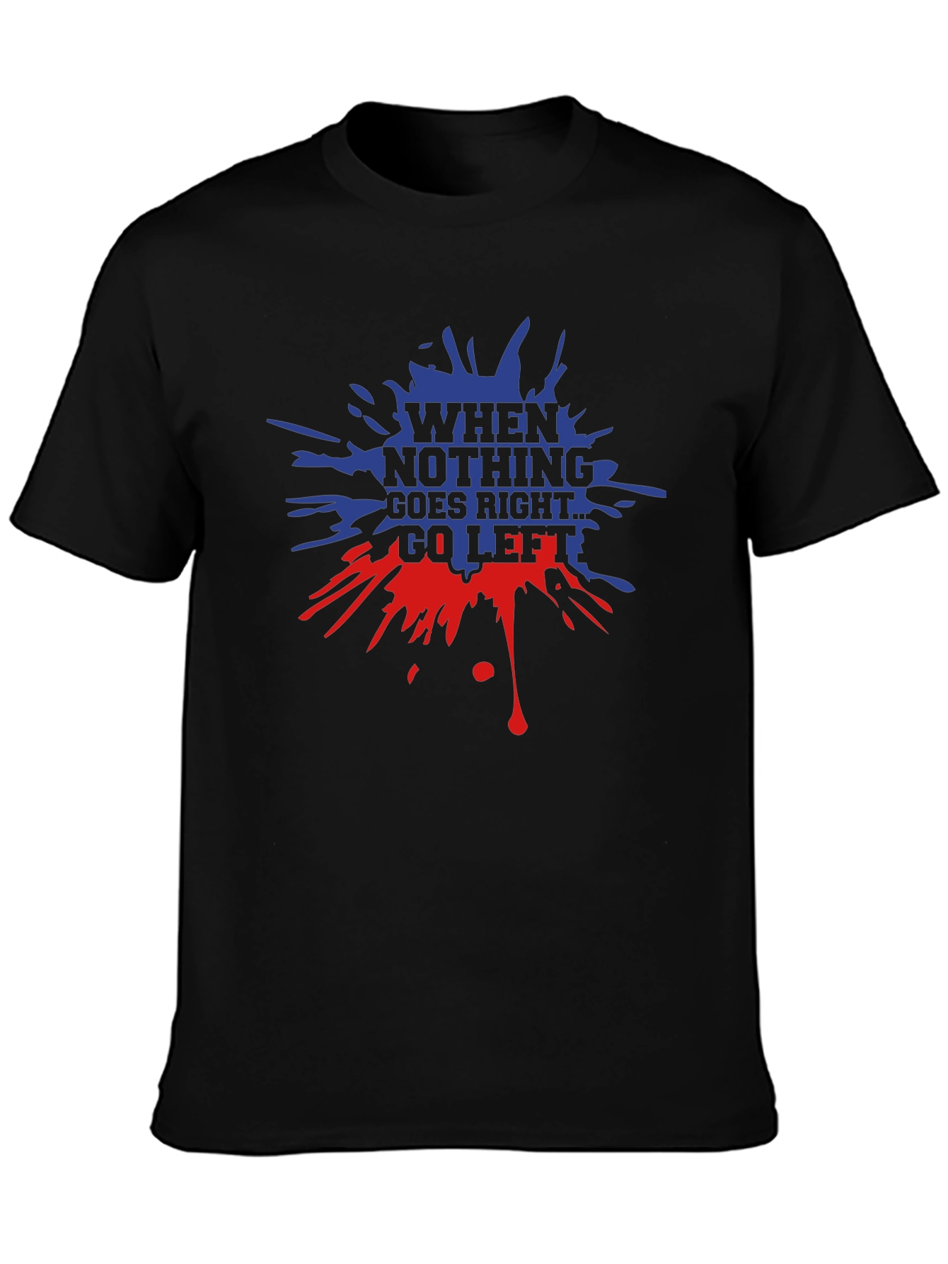 When Nothing Goes Right Go Left Graphic T-Shirt