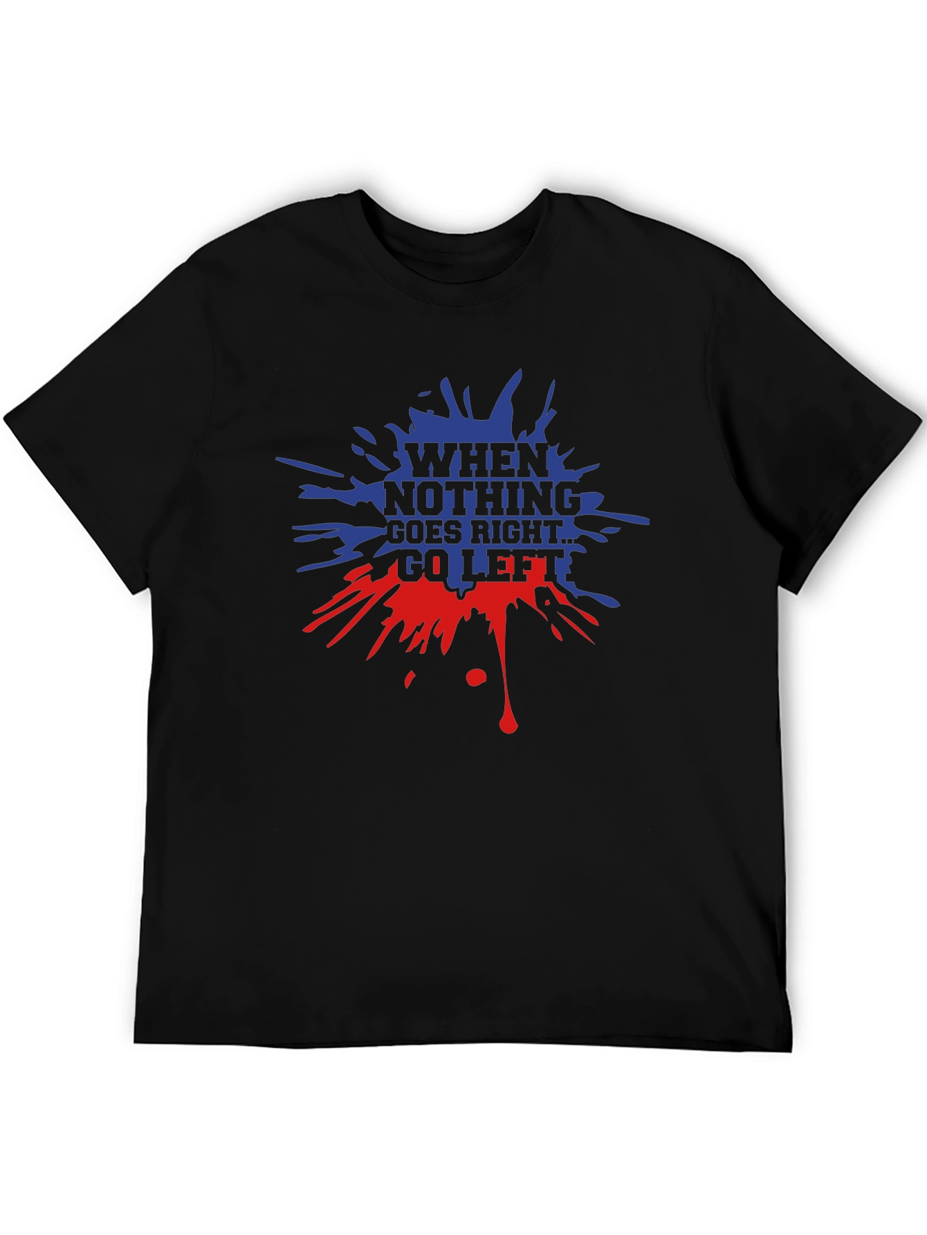 When Nothing Goes Right Go Left Graphic T-Shirt