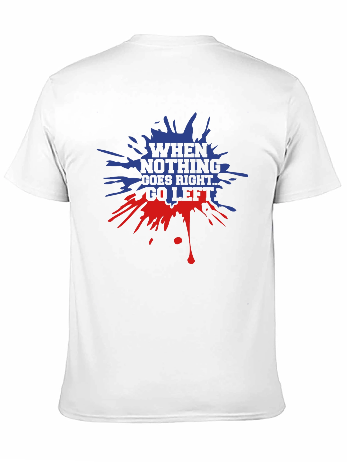 When Nothing Goes Right Go Left Graphic T-Shirt