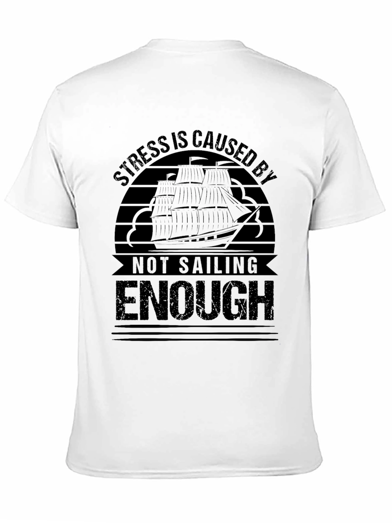 Sailing T-Shirt: Stress is Caused By Not Sailing Enough