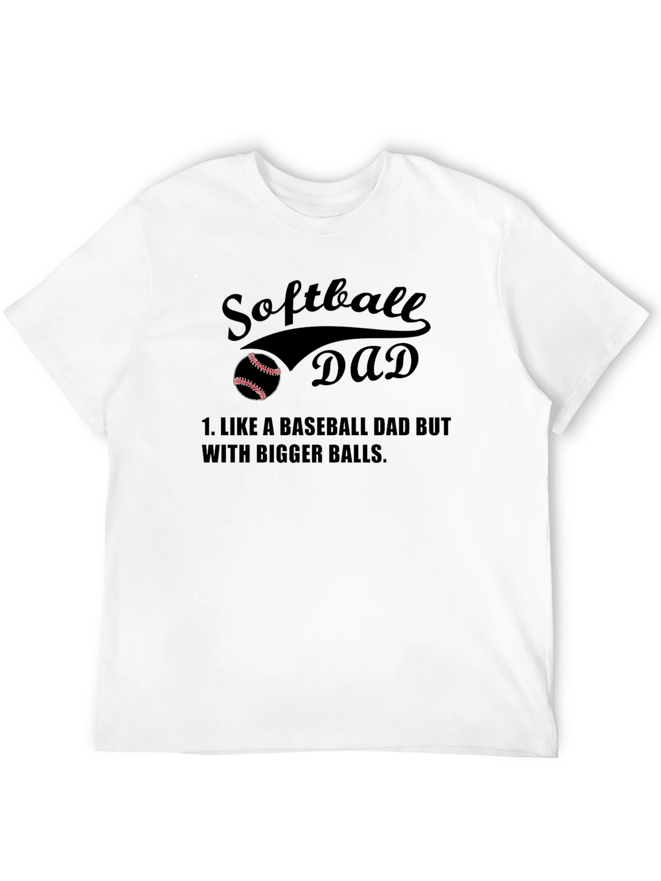 Softball Dad T-Shirt - Bigger Balls