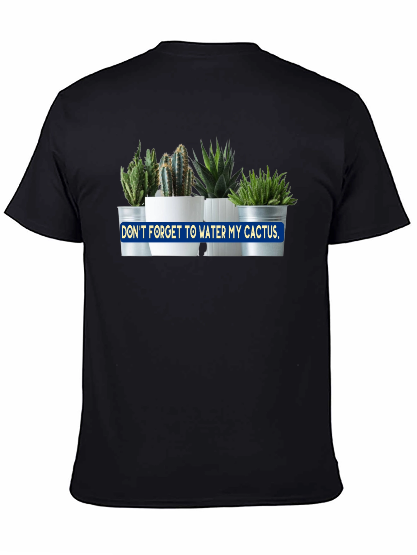 Dont Forget to Water My Cactus Black T-Shirt