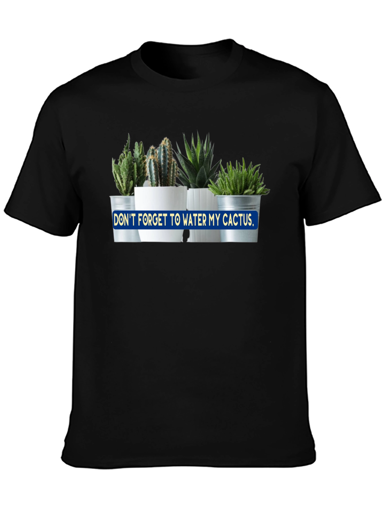 Dont Forget to Water My Cactus Black T-Shirt