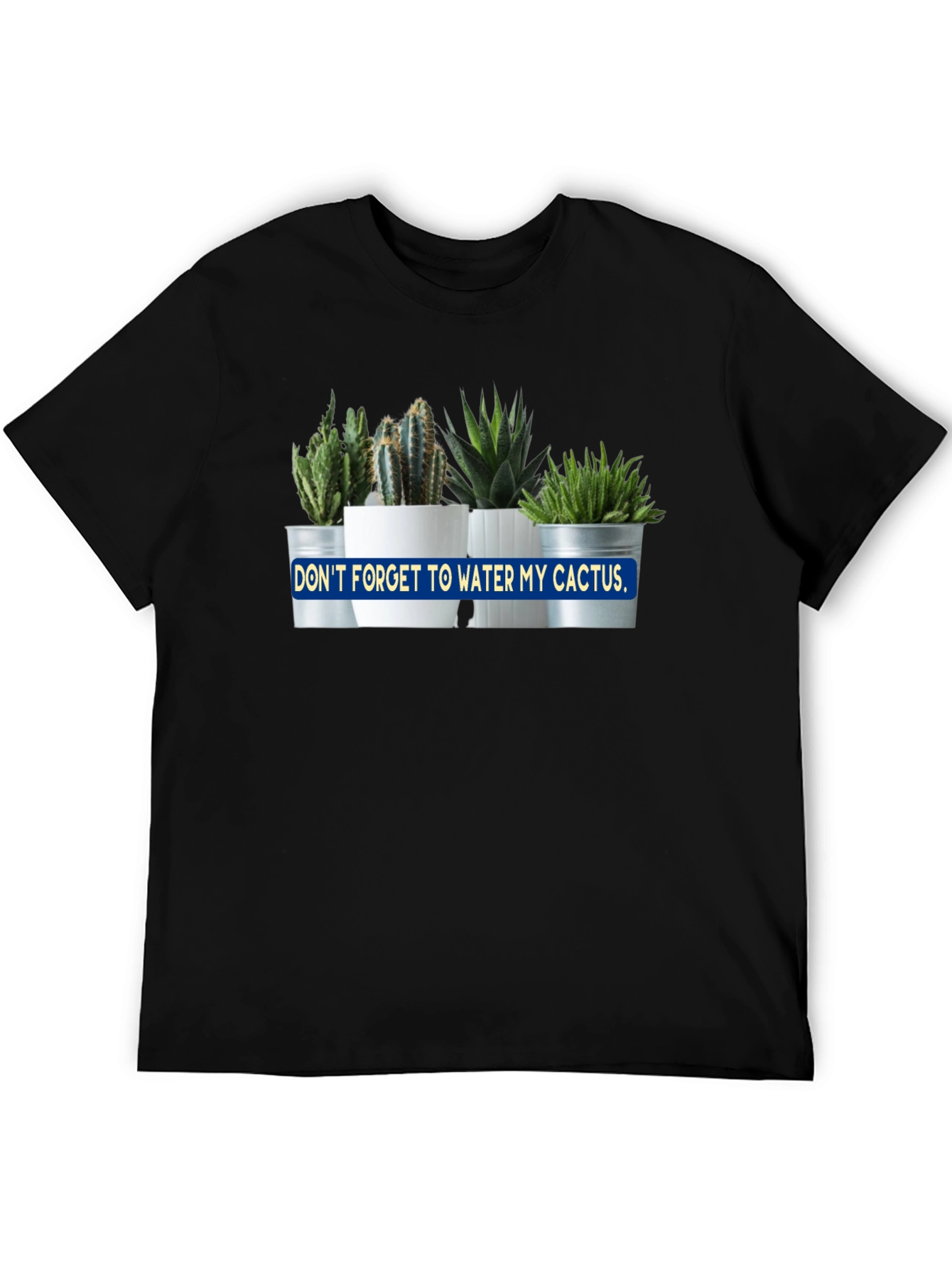 Dont Forget to Water My Cactus Black T-Shirt