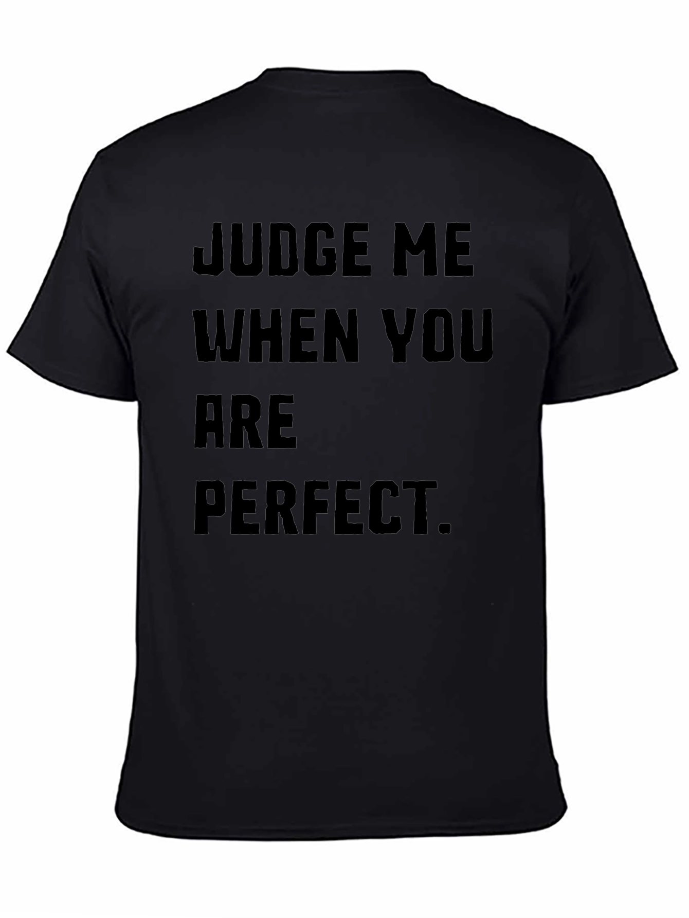 Judge Me When You Are Perfect Black T-Shirt