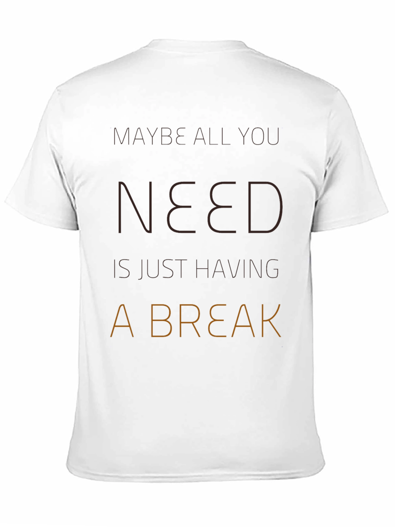 Maybe All You Need Is A Break T-Shirt