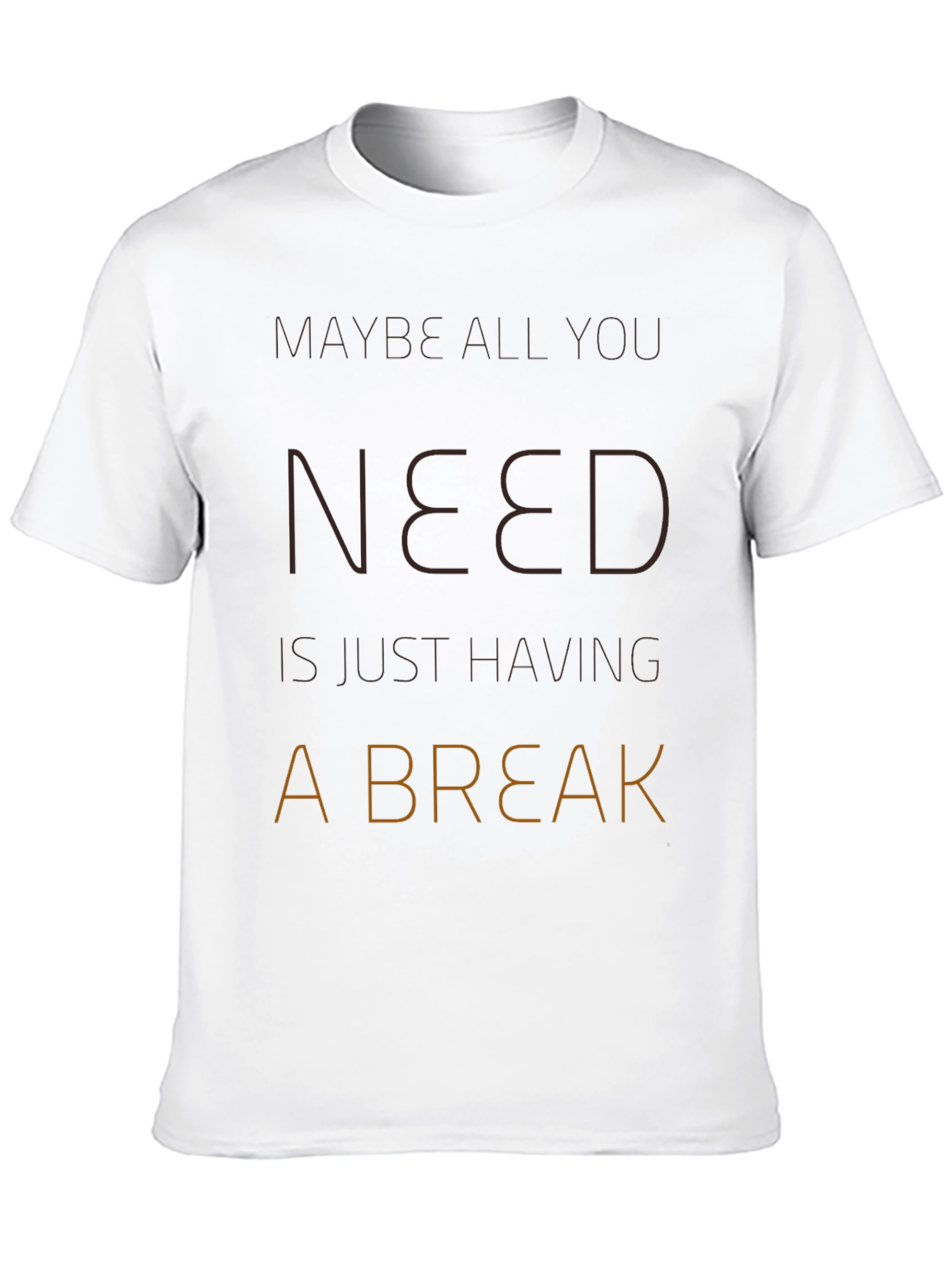 Maybe All You Need Is A Break T-Shirt