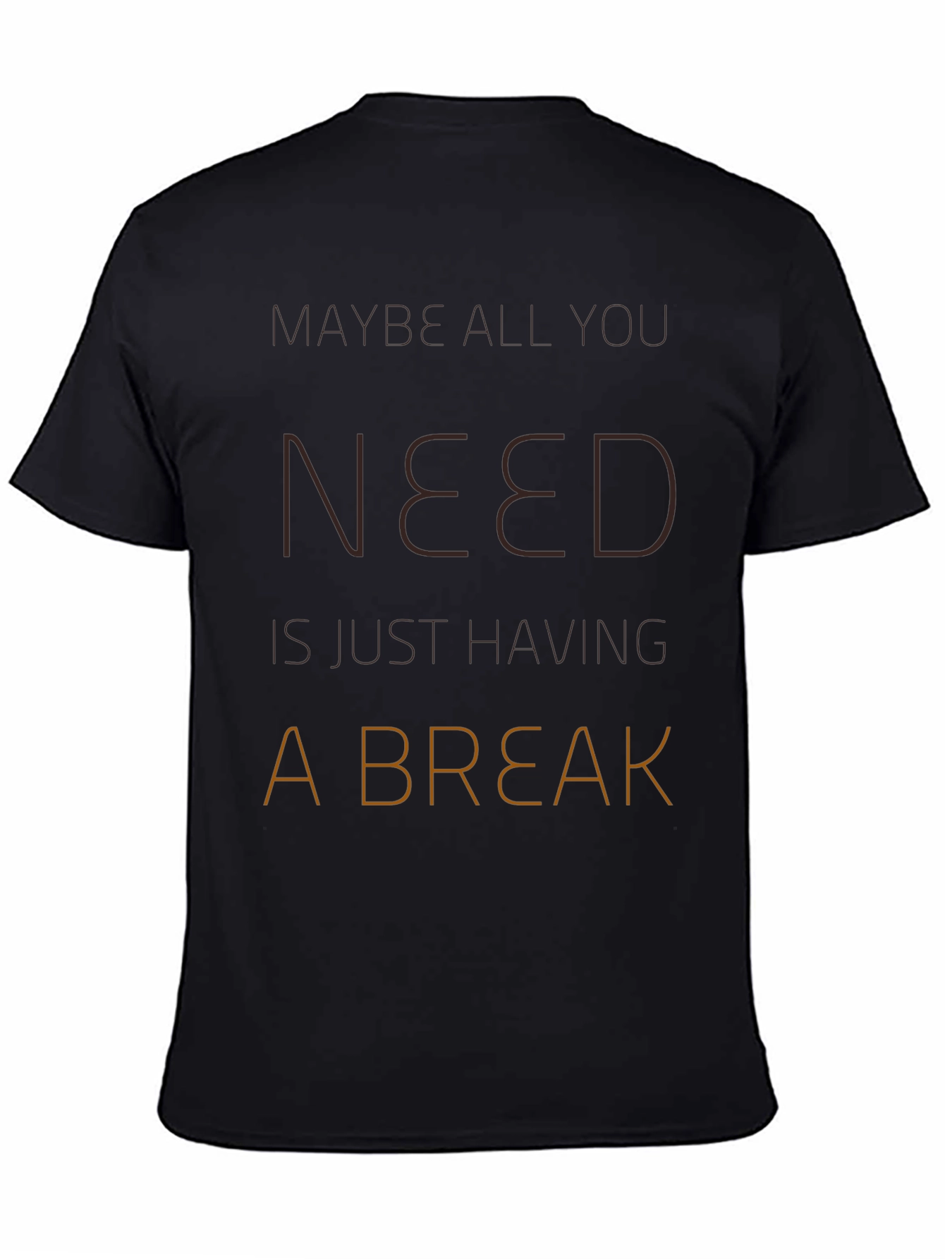 Maybe All You Need Is A Break T-Shirt