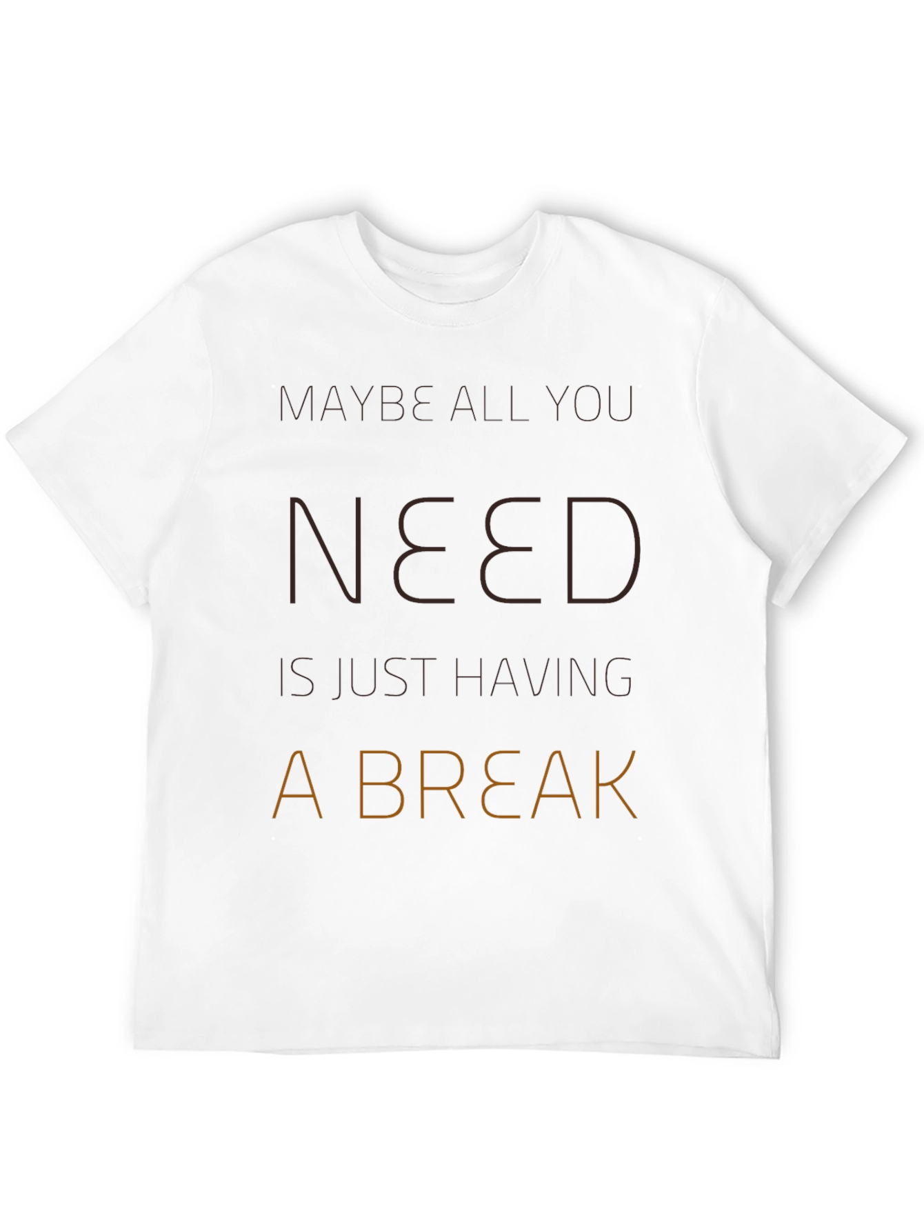 Maybe All You Need Is A Break T-Shirt