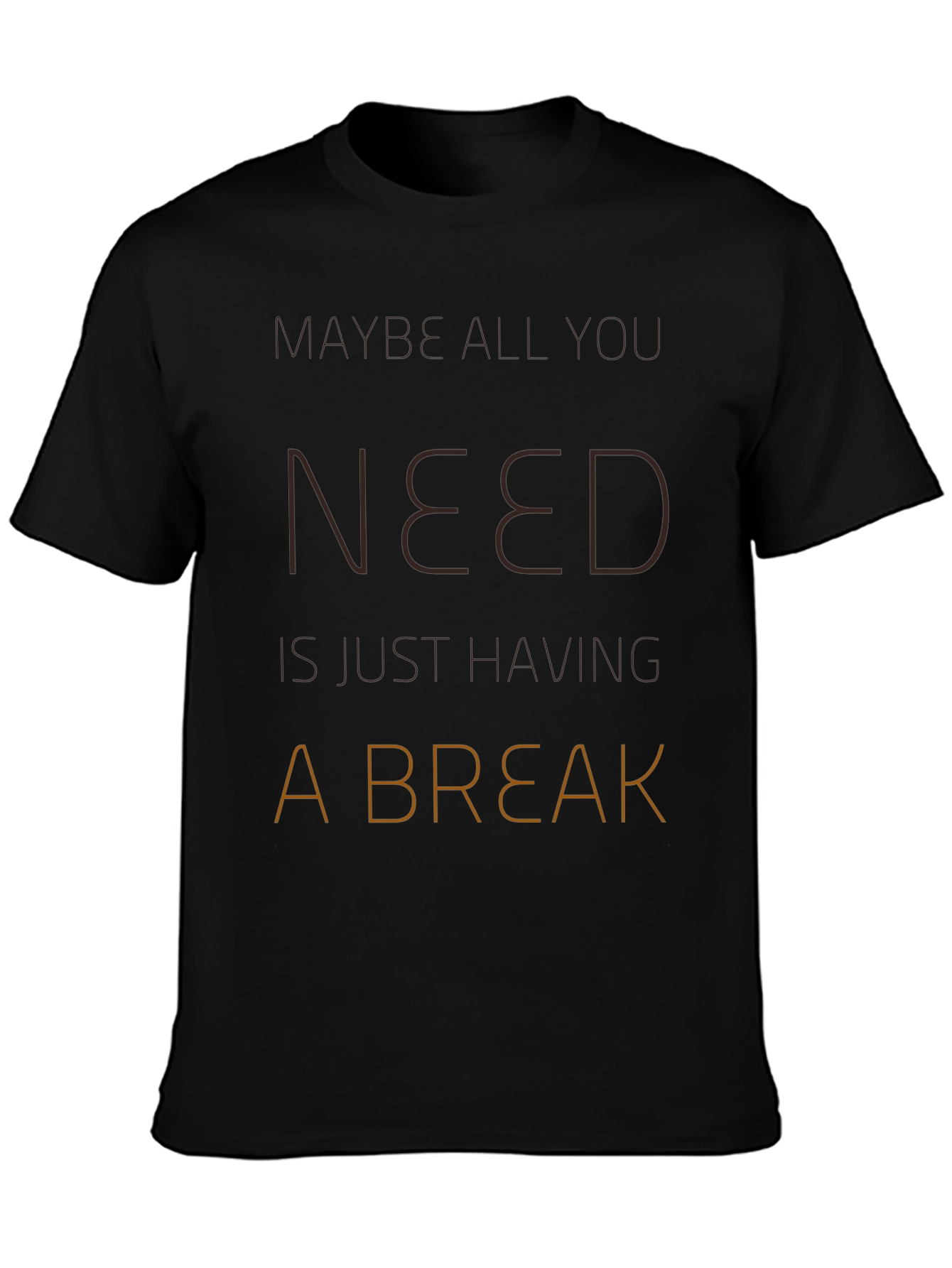 Maybe All You Need Is A Break T-Shirt