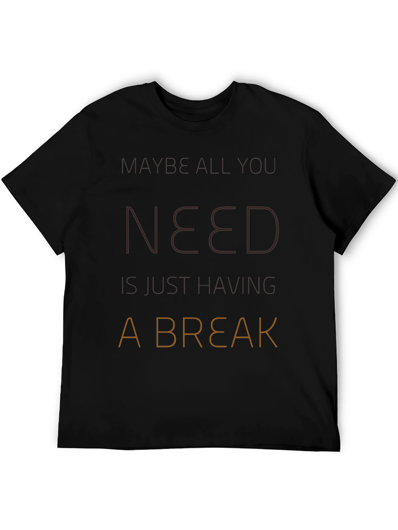 Maybe All You Need Is A Break T-Shirt
